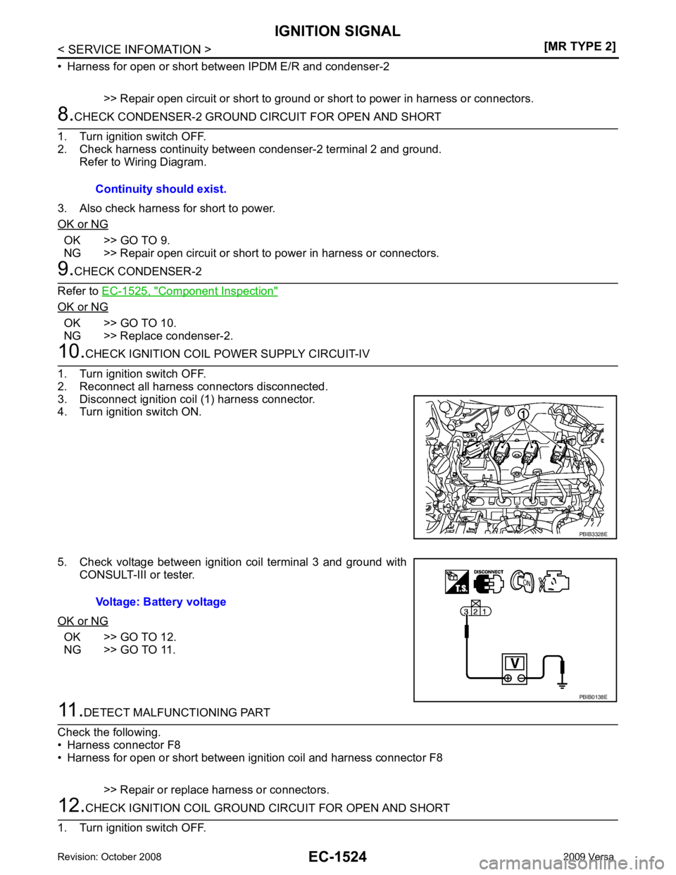 NISSAN LATIO 2009  Service Repair Manual EC-1524< SERVICE INFOMATION >
[MR TYPE 2]
IGNITION SIGNAL
• Harness for open or short between IPDM E/R and condenser-2 >> Repair open circuit or short to ground or short to power in harness or conne