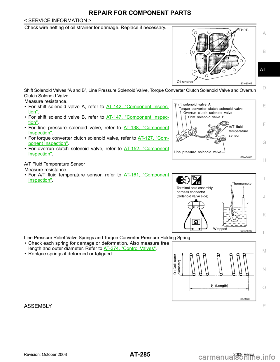 NISSAN LATIO 2009  Service Repair Manual AT
N
O P
Check wire netting of oil strainer for damage. Replace if necessary.
Shift Solenoid Valves “A and B”, Line  Pressure Solenoid Valve, Torque Conv erter Clutch Solenoid Valve and Overrun
Cl