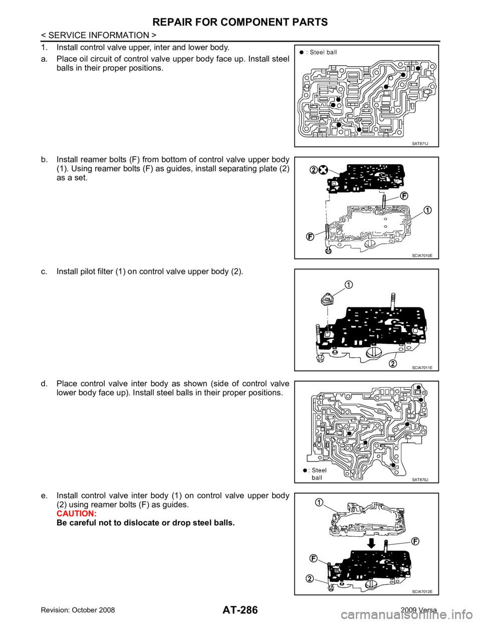 NISSAN LATIO 2009  Service Repair Manual AT-286< SERVICE INFORMATION >
REPAIR FOR COMPONENT PARTS
1. Install control valve upper, inter and lower body.
a. Place oil circuit of control valve upper body face up. Install steel balls in their pr
