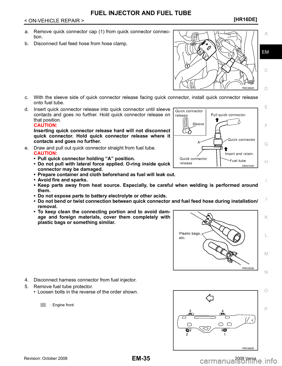 NISSAN LATIO 2009 Service Repair Manual EM
NP
O
a. Remove quick connector cap (1) from quick connector connec-
tion.
b. Disconnect fuel feed hose from hose clamp.
c. With the sleeve side of quick connector release facing qu NISSAN LATIO 2009 Service Repair Manual EM
NP
O
a. Remove quick connector cap (1) from quick connector connec-
tion.
b. Disconnect fuel feed hose from hose clamp.
c. With the sleeve side of quick connector release facing qu