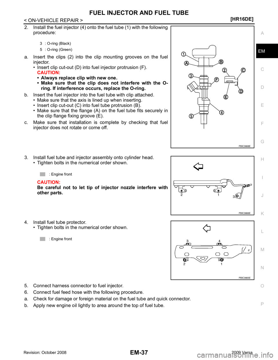 NISSAN LATIO 2009 Service Repair Manual EM
NP
O
2. Install the fuel injector (4) onto the fuel tube (1) with the following
procedure:
a. Insert the clips (2) into the clip mounting grooves on the fuel injector.
• Insert clip cu NISSAN LATIO 2009 Service Repair Manual EM
NP
O
2. Install the fuel injector (4) onto the fuel tube (1) with the following
procedure:
a. Insert the clips (2) into the clip mounting grooves on the fuel injector.
• Insert clip cu