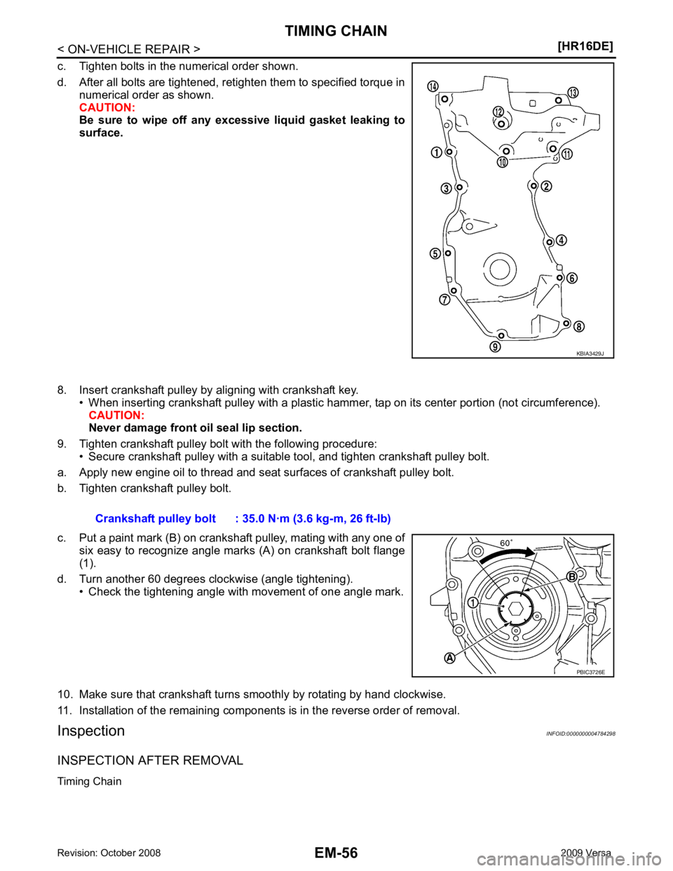 NISSAN LATIO 2009  Service Repair Manual EM-56< ON-VEHICLE REPAIR >
[HR16DE]
TIMING CHAIN
c. Tighten bolts in the numerical order shown.
d. After all bolts are tightened, retighten them to specified torque in numerical order as shown.
CAUTIO