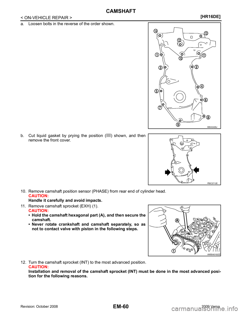 NISSAN LATIO 2009  Service Repair Manual EM-60< ON-VEHICLE REPAIR >
[HR16DE]
CAMSHAFT
a. Loosen bolts in the reverse of the order shown.
b. Cut  liquid  gasket  by  prying  the  position  ( )  shown,  and  then remove the front cover.
10. Re