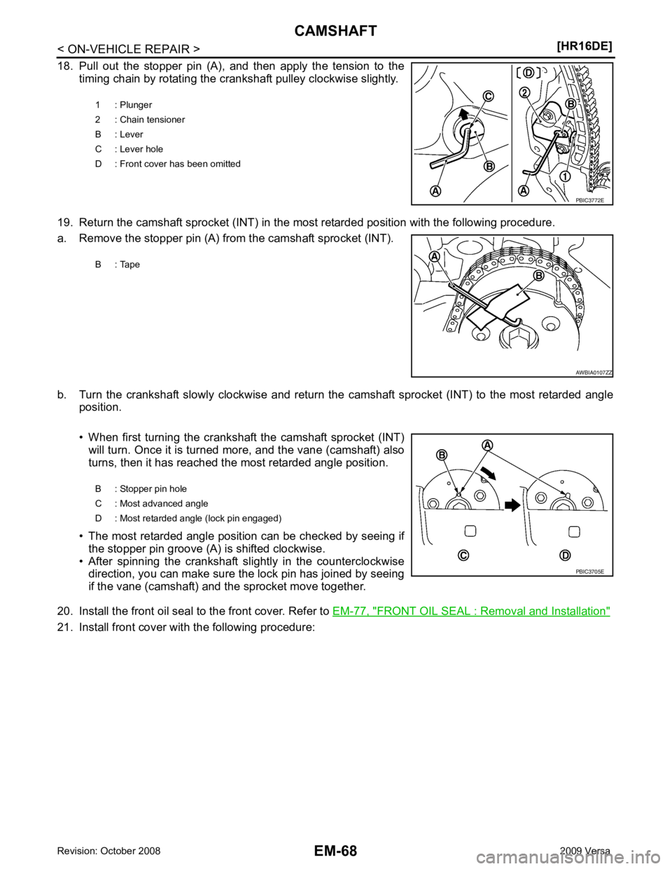 NISSAN LATIO 2009 Service Repair Manual FRONT OIL SEAL : Removal and Installation "
21. Install front cover with the following procedure:1 : Plunger
2 : Chain tensioner
B : Lever
C : Lever hole
D : Front cover has been omitted NISSAN LATIO 2009 Service Repair Manual FRONT OIL SEAL : Removal and Installation "
21. Install front cover with the following procedure:1 : Plunger
2 : Chain tensioner
B : Lever
C : Lever hole
D : Front cover has been omitted