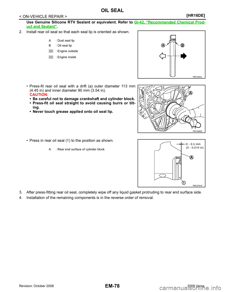 NISSAN LATIO 2009  Service Repair Manual EM-78< ON-VEHICLE REPAIR >
[HR16DE]
OIL SEAL
Use  Genuine  Silicone  RTV  Seal ant  or  equivalent.  Refer  to  GI-42,  " Recommended  Chemical  Prod-
uct and Sealant " .
2. Install rear oil seal so t