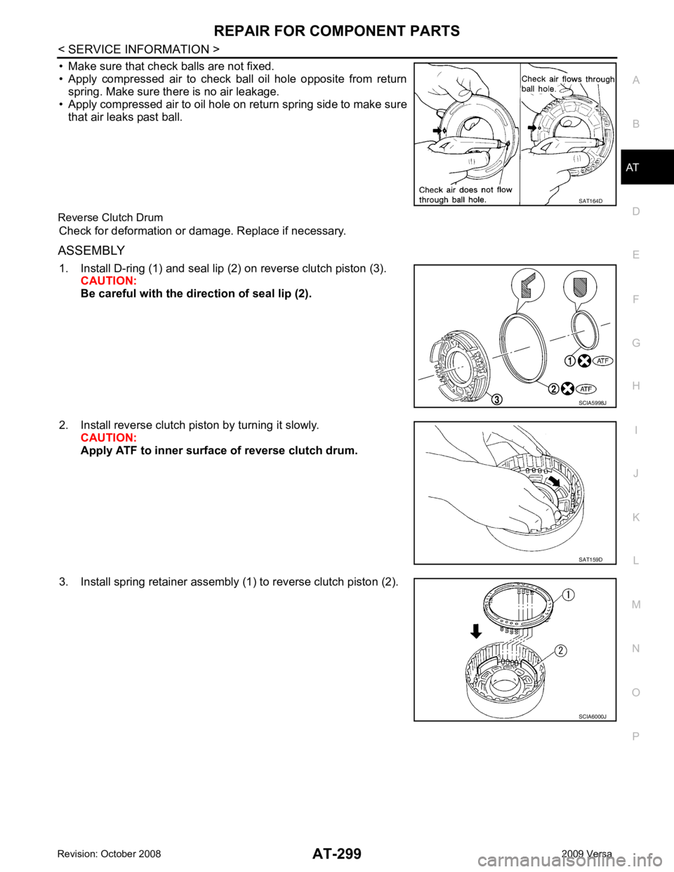 NISSAN LATIO 2009  Service Repair Manual AT
N
O P
• Make sure that check balls are not fixed.
• Apply  compressed  air  to  check  ball  oil  hole  opposite  from  return spring. Make sure there is no air leakage.
• Apply compressed ai
