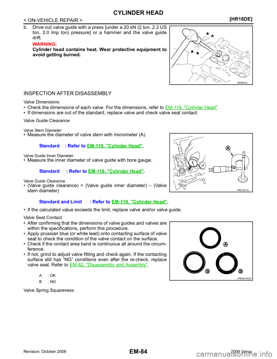 NISSAN LATIO 2009  Service Repair Manual Cylinder Head " .
• If dimensions are out of the standard, r eplace valve and check valve seat contact.
Valve Guide Clearance
Valve Stem Diameter
• Measure the diameter of valve stem with micromet