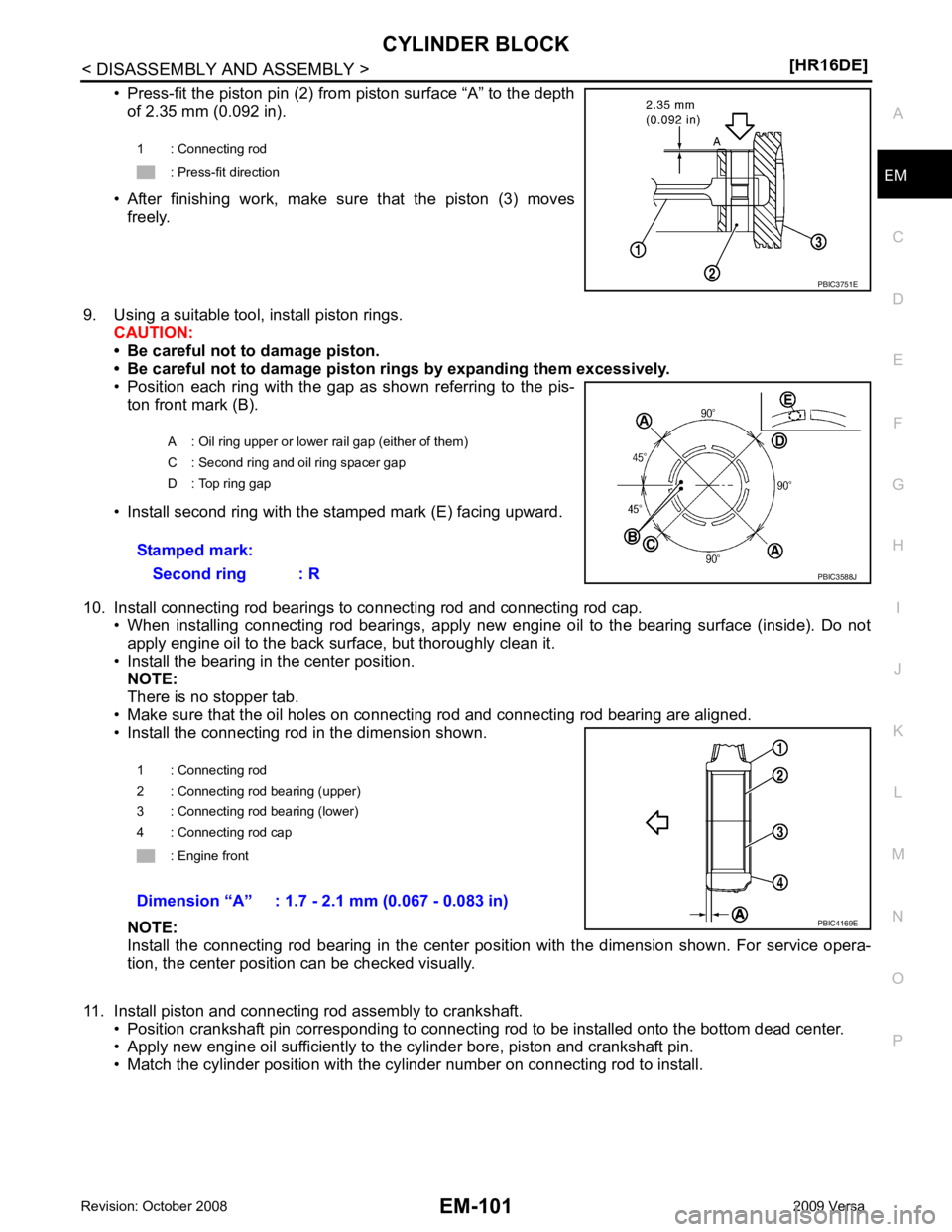 NISSAN LATIO 2009  Service Repair Manual EM
NP
O
• Press-fit the piston pin (2) from piston surface “A” to the depth
of 2.35 mm (0.092 in).
• After  finishing  work,  make  sure  that  the  piston  (3)  moves freely.
9. Using a suita