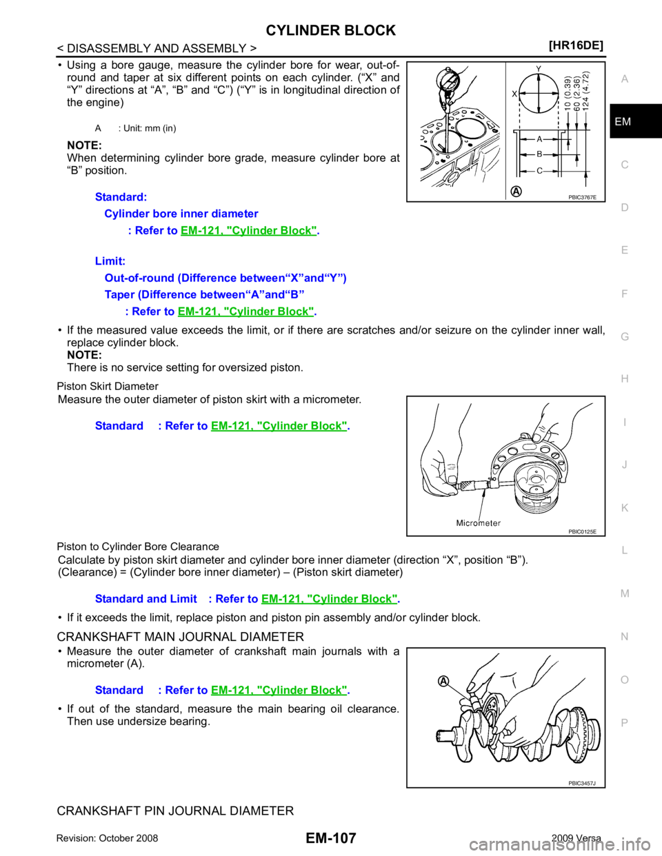 NISSAN LATIO 2009  Service Repair Manual EM
NP
O
• Using  a  bore  gauge,  measure  the  cylinder  bore  for  wear,  out-of-
round  and  taper  at  six  different  points  on  each  cylinder.  (“X”  and
“Y” directions at “A”, 