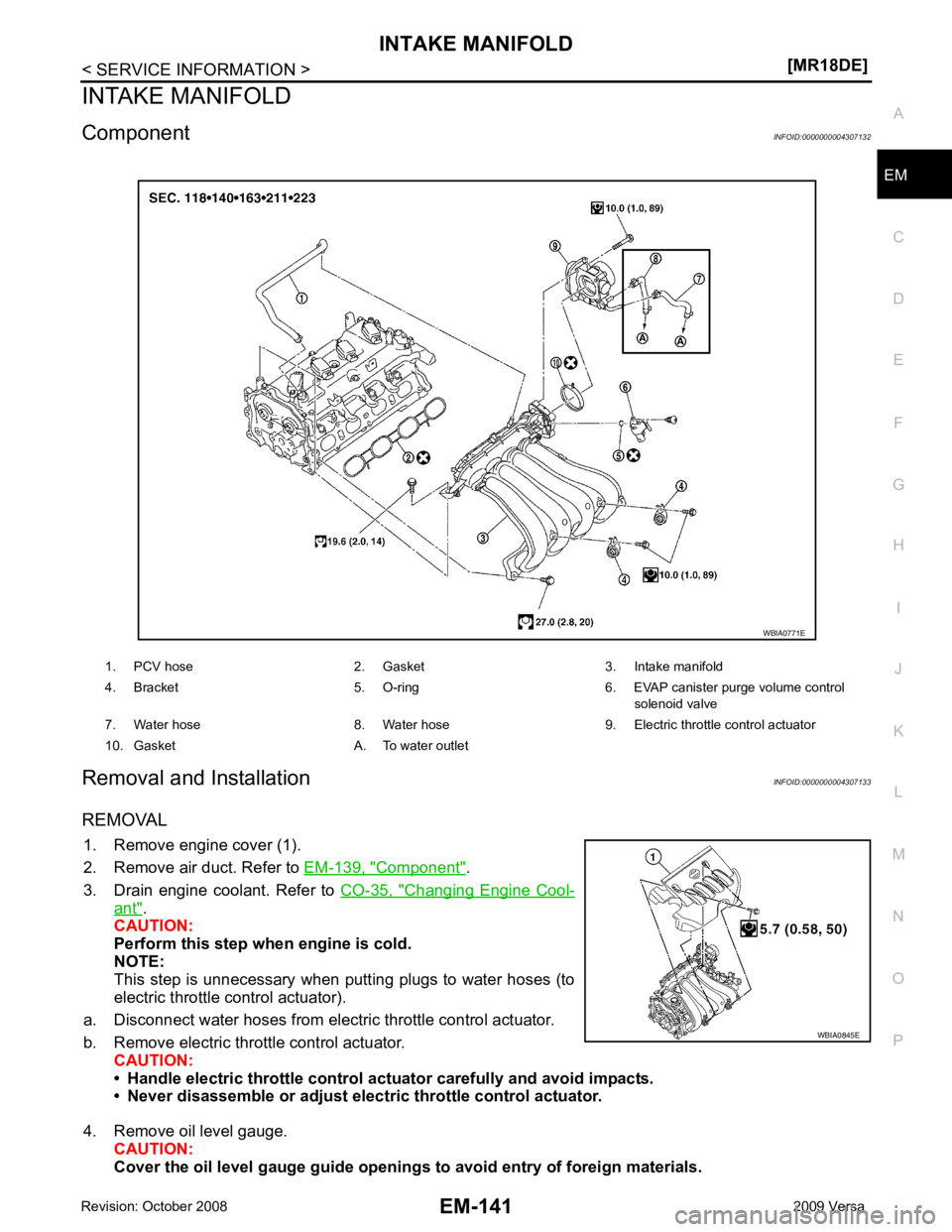 NISSAN LATIO 2009  Service Repair Manual EM
NP
O
INTAKE MANIFOLD
Component INFOID:0000000004307132
Removal and Installation INFOID:0000000004307133
REMOVAL 1. Remove engine cover (1).
2. Remove air duct. Refer to  EM-139, " Component " .
3. 