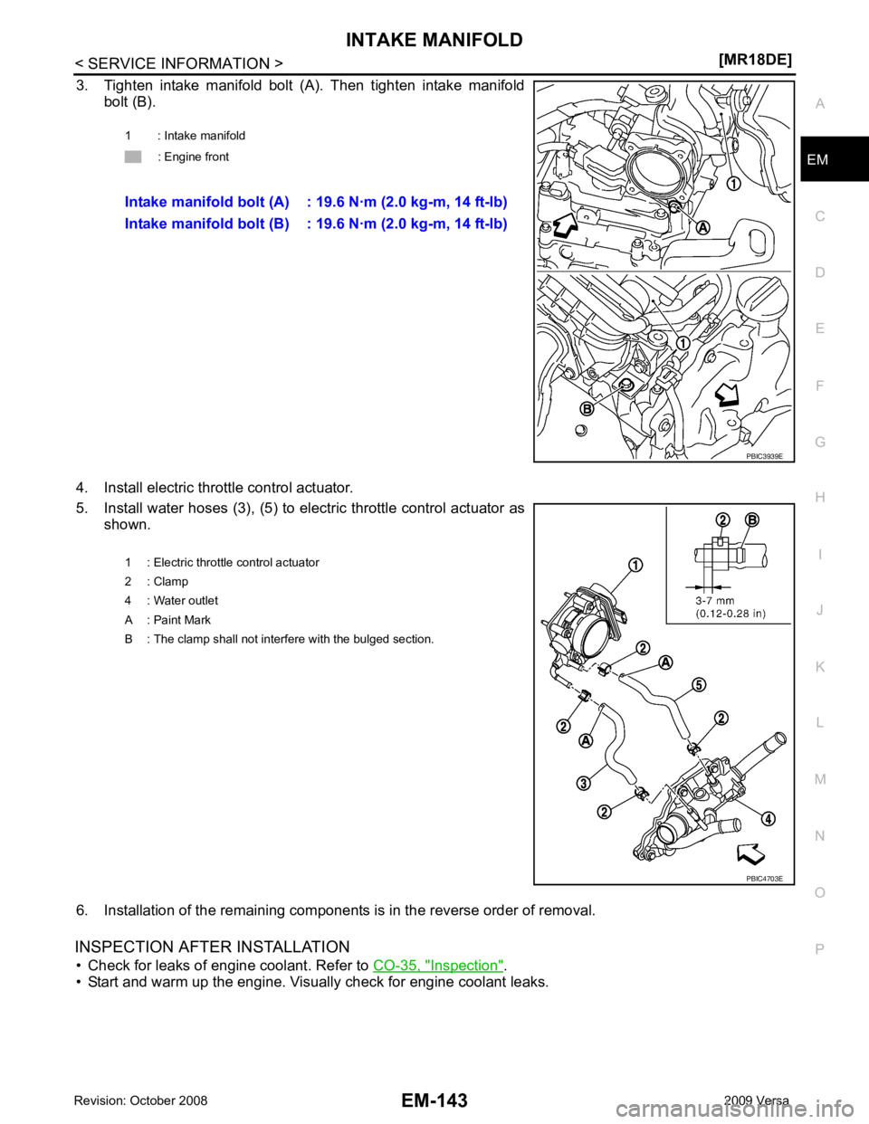 NISSAN LATIO 2009  Service Repair Manual INTAKE MANIFOLD
EM-143
< SERVICE INFORMATION >
[MR18DE] C
D E
F
G H
I
J
K L
M A EM
NP
O
3. Tighten  intake  manifold  bolt  (A).  Then  tighten  intake  manifold
bolt (B).
4. Install electric throttle