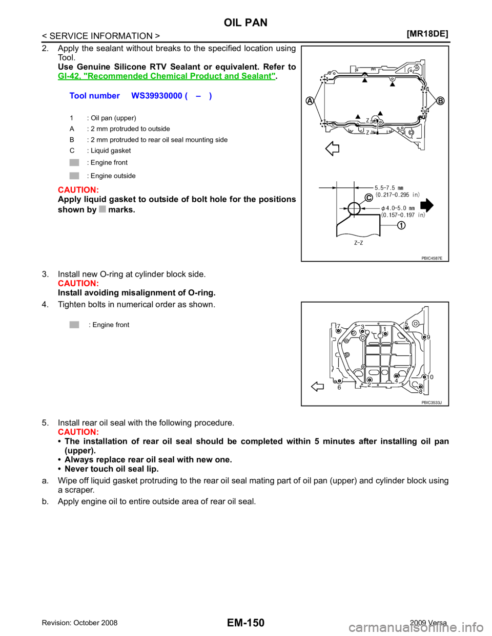 NISSAN LATIO 2009  Service Repair Manual Recommended Chemical 
Product and Sealant " .
CAUTION:
Apply liquid gasket to outside  of bolt hole for the positions
shown by   marks.
3. Install new O-ring at cylinder block side. CAUTION:
Install a