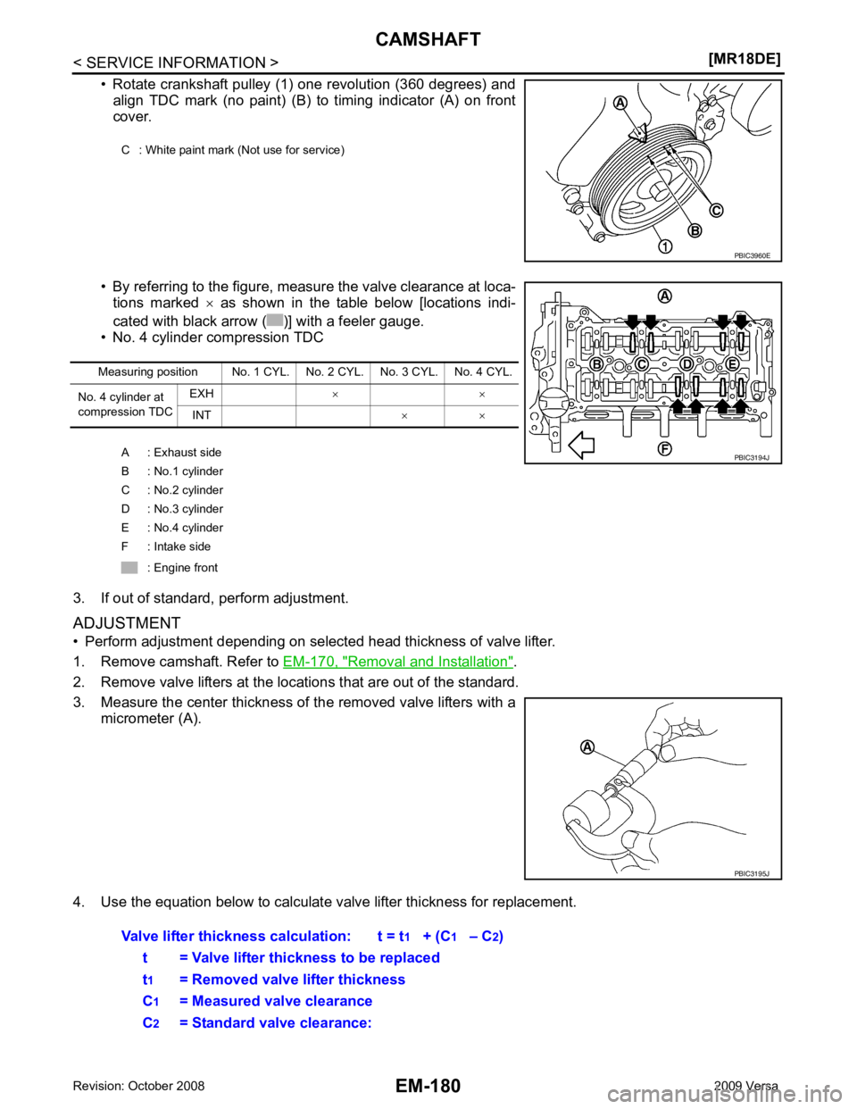 NISSAN LATIO 2009  Service Repair Manual EM-180< SERVICE INFORMATION >
[MR18DE]
CAMSHAFT
• Rotate crankshaft pulley (1) one revolution (360 degrees) and align  TDC  mark  (no  paint)  (B)  to  timing  indicator  (A)  on  front
cover. 
• 