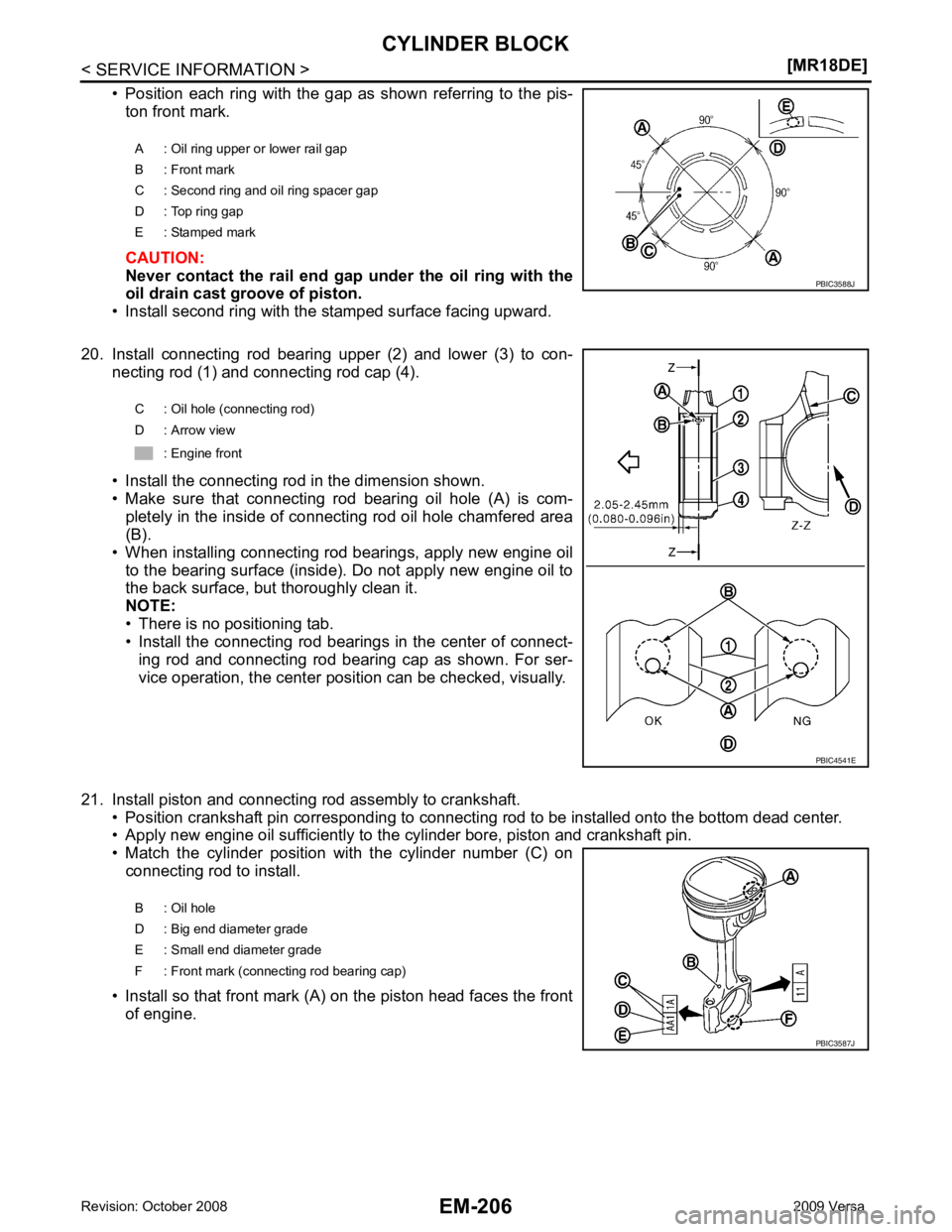 NISSAN LATIO 2009  Service Repair Manual EM-206< SERVICE INFORMATION >
[MR18DE]
CYLINDER BLOCK
• Position  each  ring  with  the  gap  as  shown  referring  to  the  pis- ton front mark.
CAUTION:
Never  contact  the  rail  end  gap  under 