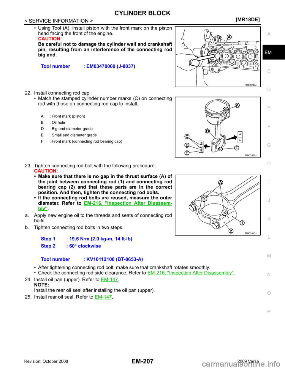 NISSAN LATIO 2009 Service Repair Manual EM
NP
O
• Using Tool (A), install piston with the front mark on the piston
head facing the front of the engine.
CAUTION:
Be careful not to damage the cylinder wall and crankshaft
pin, r NISSAN LATIO 2009 Service Repair Manual EM
NP
O
• Using Tool (A), install piston with the front mark on the piston
head facing the front of the engine.
CAUTION:
Be careful not to damage the cylinder wall and crankshaft
pin, r