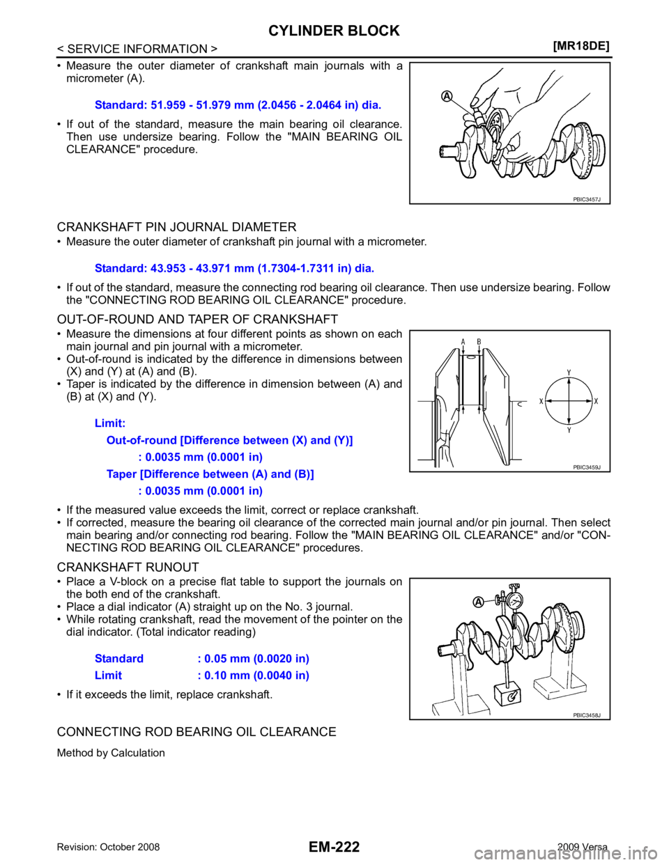 NISSAN LATIO 2009  Service Repair Manual EM-222< SERVICE INFORMATION >
[MR18DE]
CYLINDER BLOCK
• Measure  the  outer  diameter  of   crankshaft  main  journals  with  a
micrometer (A).
• If  out  of  the  standard,  measure  the  main  b