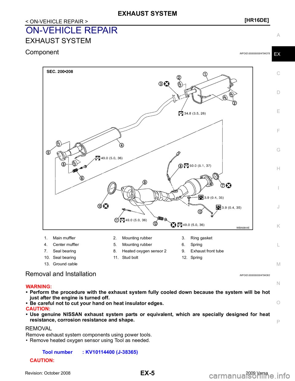 NISSAN LATIO 2009 Service Repair Manual EX
NP
O
ON-VEHICLE REPAIR
EXHAUST SYSTEM
Component INFOID:0000000004784378
Removal and Installation INFOID:0000000004784393
WARNING:
• Perform the procedure with the exhaust system fu lly co NISSAN LATIO 2009 Service Repair Manual EX
NP
O
ON-VEHICLE REPAIR
EXHAUST SYSTEM
Component INFOID:0000000004784378
Removal and Installation INFOID:0000000004784393
WARNING:
• Perform the procedure with the exhaust system fu lly co
