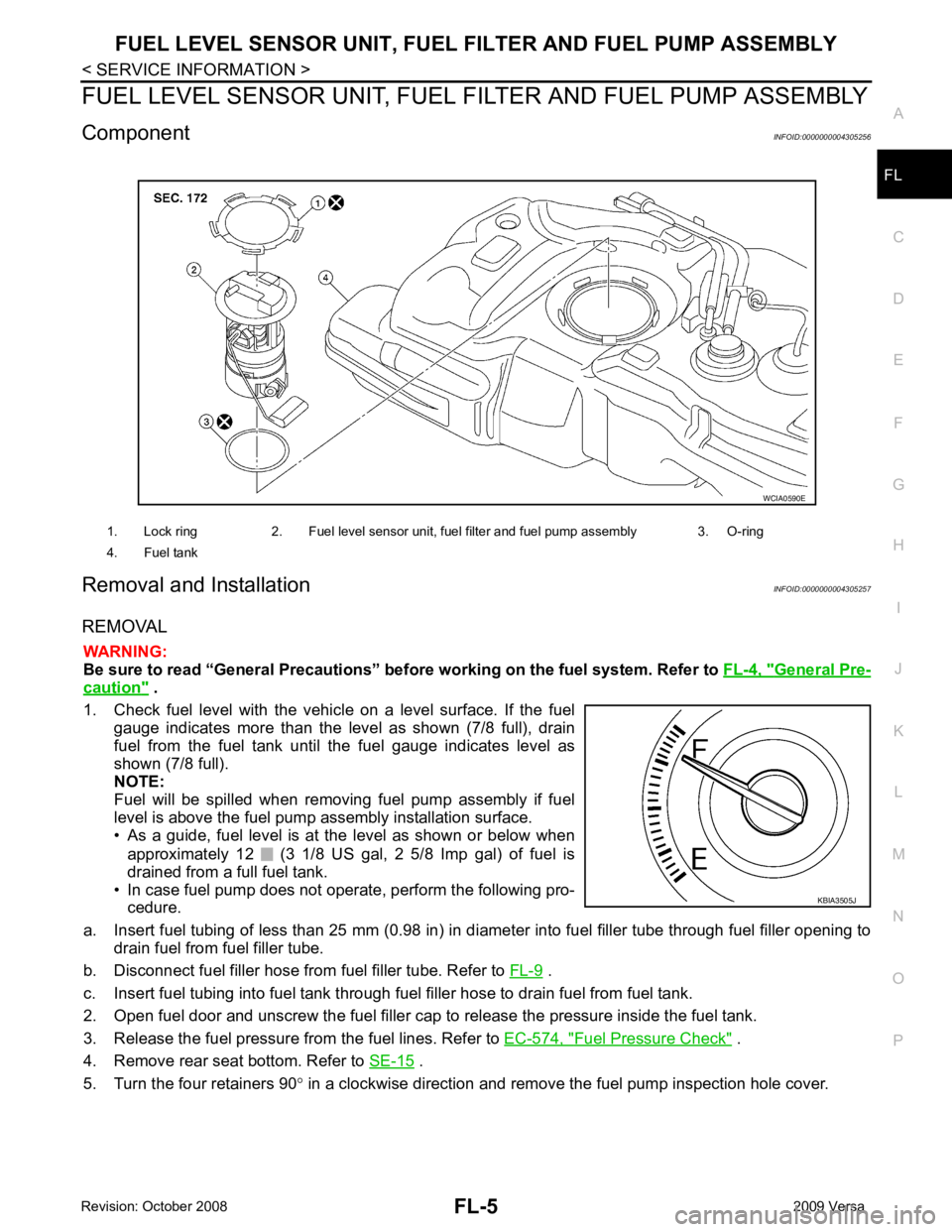 NISSAN LATIO 2009  Service Repair Manual FL
NP
O
FUEL LEVEL SENSOR UNIT, FUEL FI
LTER AND FUEL PUMP ASSEMBLY
Component INFOID:0000000004305256
Removal and Installation INFOID:0000000004305257
REMOVAL WARNING:
Be sure to read “General Preca