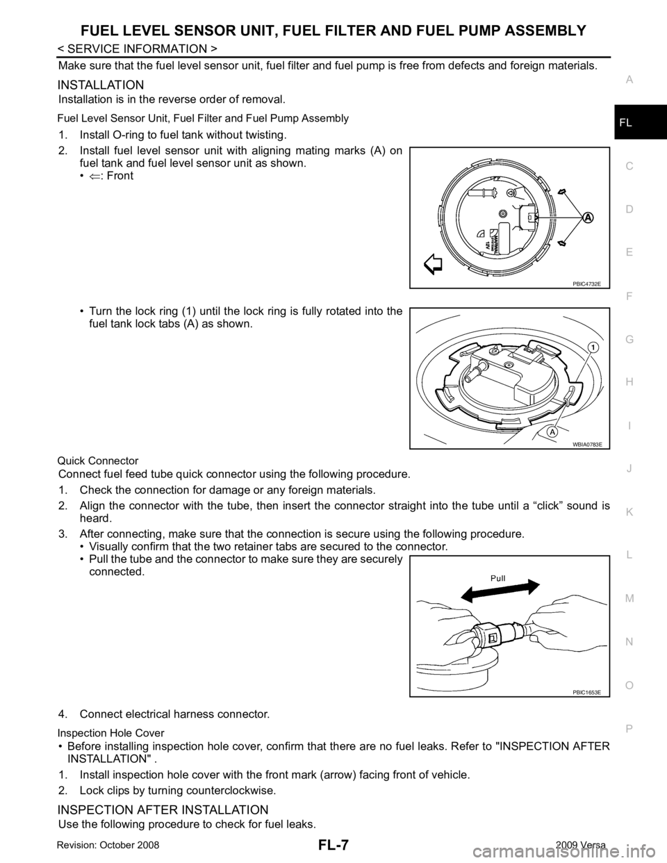 NISSAN LATIO 2009 Service Repair Manual FL
NP
O
Make sure that the fuel level sensor
unit, fuel filter and fuel pump is free from defects and foreign materials.
INSTALLATION Installation is in the reverse order of removal.
Fuel Level Sens NISSAN LATIO 2009 Service Repair Manual FL
NP
O
Make sure that the fuel level sensor
unit, fuel filter and fuel pump is free from defects and foreign materials.
INSTALLATION Installation is in the reverse order of removal.
Fuel Level Sens