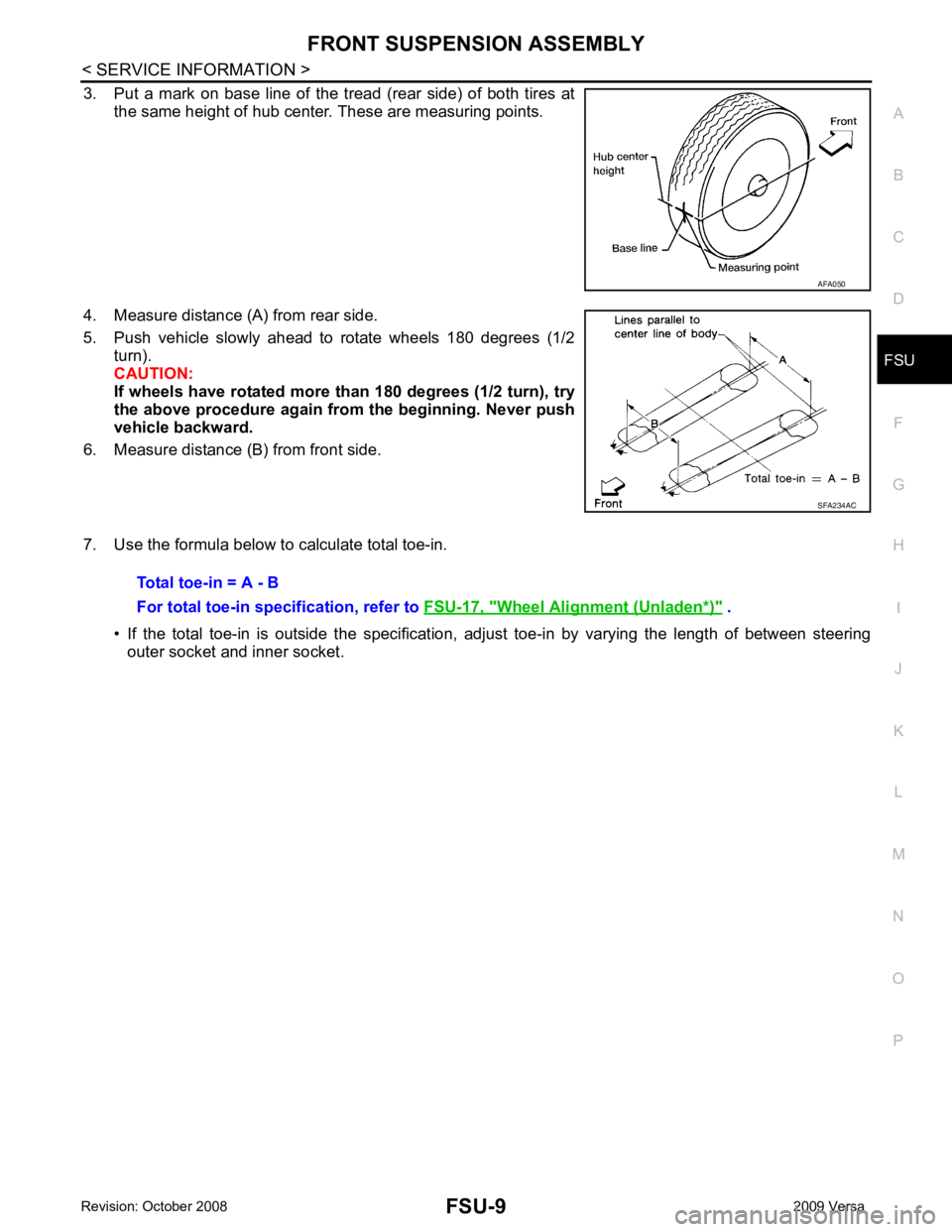 NISSAN LATIO 2009 Service Repair Manual FSU
N
O P
3. Put a mark on base line of the tread (rear side) of both tires at
the same height of hub center. These are measuring points.
4. Measure distance (A) from rear side.
5. Push NISSAN LATIO 2009 Service Repair Manual FSU
N
O P
3. Put a mark on base line of the tread (rear side) of both tires at
the same height of hub center. These are measuring points.
4. Measure distance (A) from rear side.
5. Push