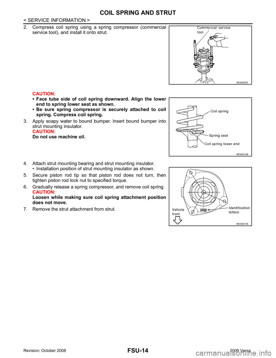NISSAN LATIO 2009 Service Repair Manual FSU-14< SERVICE INFORMATION >
COIL SPRING AND STRUT
2. Compress coil spring using a spring compressor (commercial service tool), and install it onto strut.
CAUTION:
• Face tube side of co NISSAN LATIO 2009 Service Repair Manual FSU-14< SERVICE INFORMATION >
COIL SPRING AND STRUT
2. Compress coil spring using a spring compressor (commercial service tool), and install it onto strut.
CAUTION:
• Face tube side of co