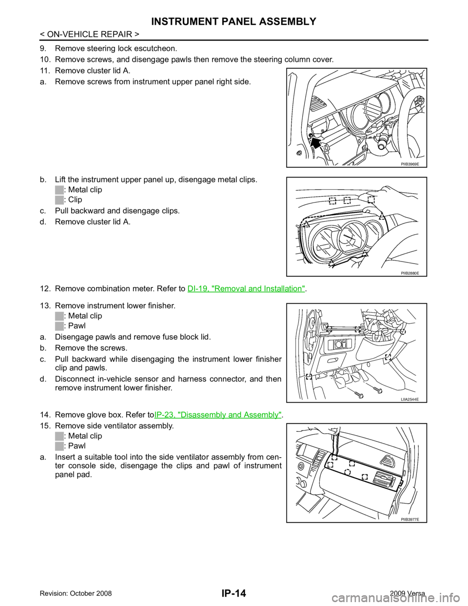 NISSAN LATIO 2009  Service Repair Manual Removal and Installation " .
13. Remove instrument lower finisher. : Metal clip
: Pawl
a. Disengage pawls and remove fuse block lid.
b. Remove the screws.
c. Pull  backward  while  disengaging  the  i