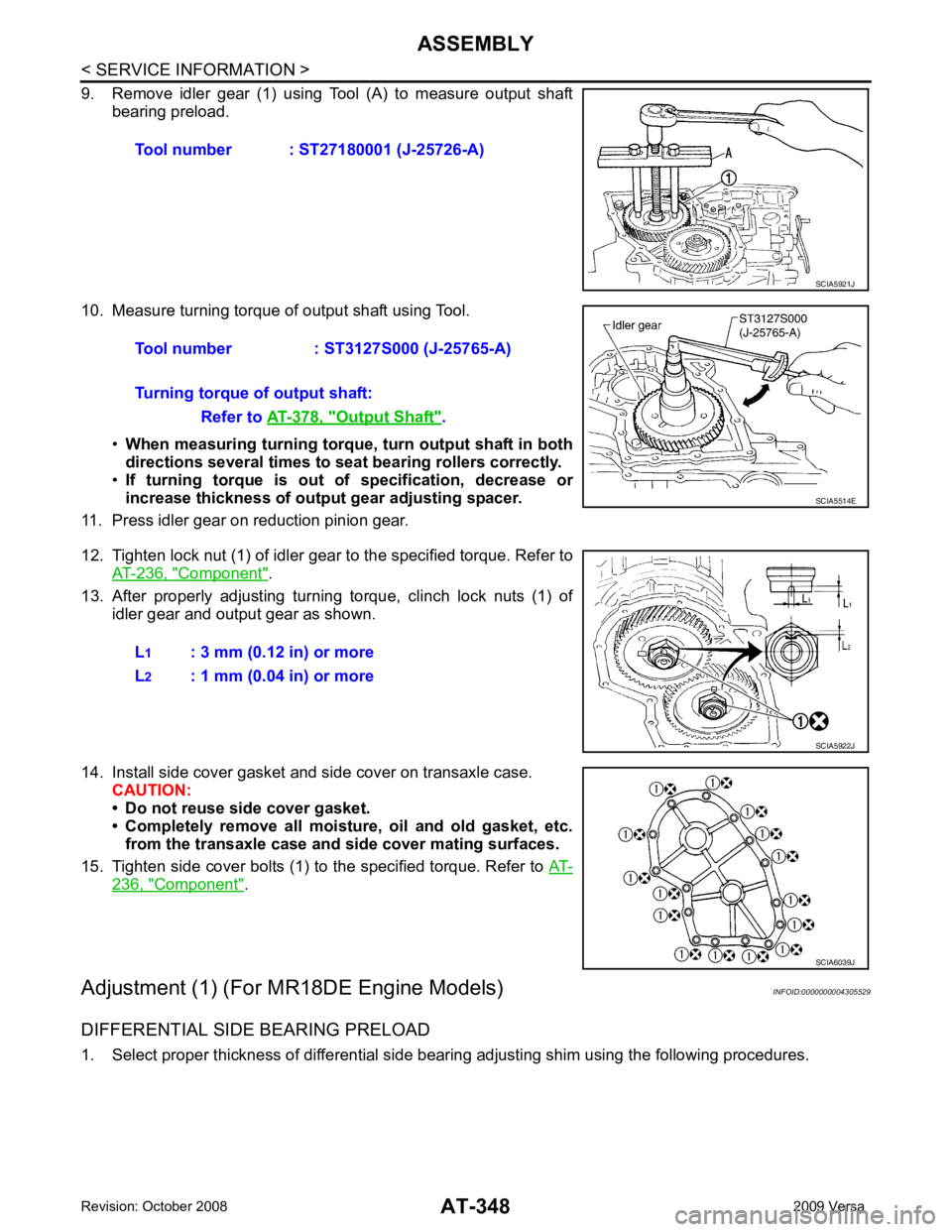 NISSAN LATIO 2009  Service Repair Manual Component " .
13. After  properly  adjusting  turning  torque,  clinch  lock  nuts  (1)  of idler gear and output gear as shown.
14. Install side cover gasket and side cover on transaxle case. CAUTION