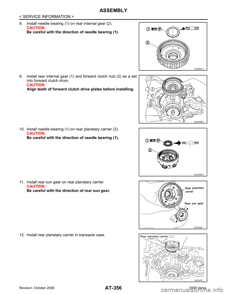 NISSAN LATIO 2009  Service Repair Manual AT-356< SERVICE INFORMATION >
ASSEMBLY
8. Install needle bearing (1) on rear internal gear (2). CAUTION:
Be careful with the direct ion of needle bearing (1).
9. Install  rear  internal  gear  (1)  an