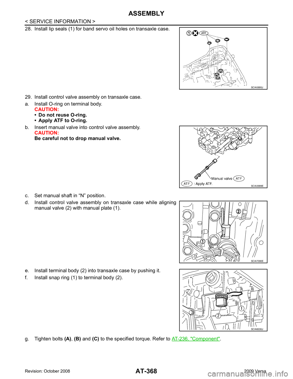 NISSAN LATIO 2009  Service Repair Manual AT-368< SERVICE INFORMATION >
ASSEMBLY
28. Install lip seals (1) for band servo oil holes on transaxle case.
29. Install control valve assembly on transaxle case.
a. Install O-ring on terminal body. C