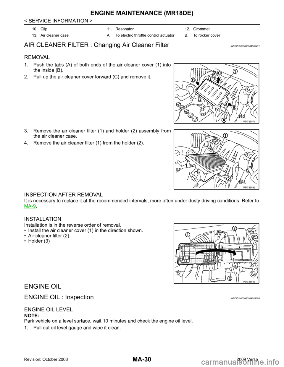 NISSAN LATIO 2009  Service Repair Manual MA-30< SERVICE INFORMATION >
ENGINE MAINTENANCE (MR18DE)
AIR CLEANER FILTER : Changing Air Cleaner Filter INFOID:0000000004685431
REMOVAL
1. Push  the  tabs  (A)  of  both  ends  of  the  air  cleaner