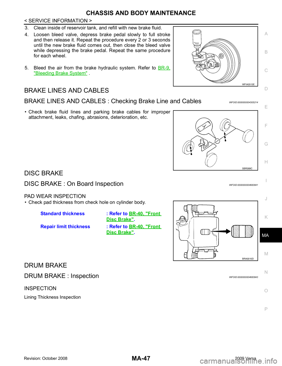 NISSAN LATIO 2009  Service Repair Manual CHASSIS AND BODY MAINTENANCE
MA-47
< SERVICE INFORMATION >
C
D E
F
G H
I
J
K
M A
B MA
N
O P
3. Clean inside of reservoir tank, and refill with new brake fluid. 
4. Loosen  bleed  valve,  depress  brak