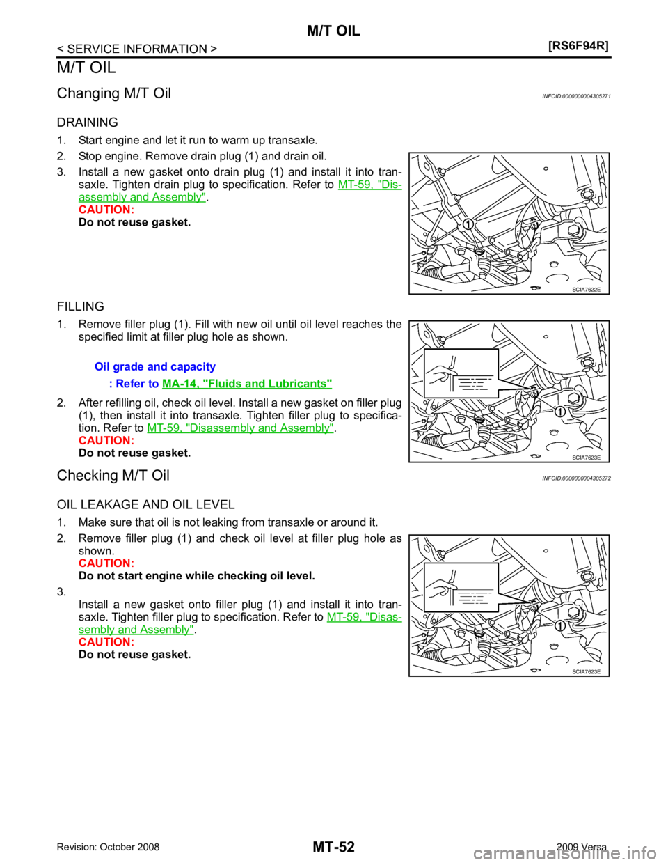 NISSAN LATIO 2009  Service Repair Manual Dis-
assembly and Assembly " . 
CAUTION:
Do not reuse gasket.
FILLING
1. Remove filler plug (1). Fill with new oil until oil level reaches the specified limit at filler plug hole as shown.
2. After re