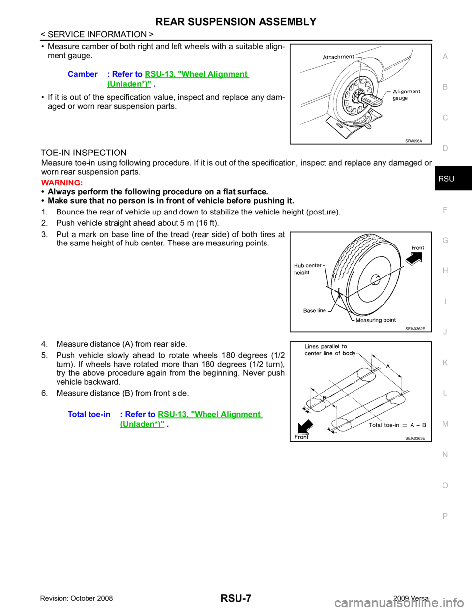 NISSAN LATIO 2009  Service Repair Manual RSU
N
O P
• Measure camber of both right and left wheels with a suitable align-
ment gauge.
• If it is out of the specificati on value, inspect and replace any dam-
aged or worn rear suspension pa