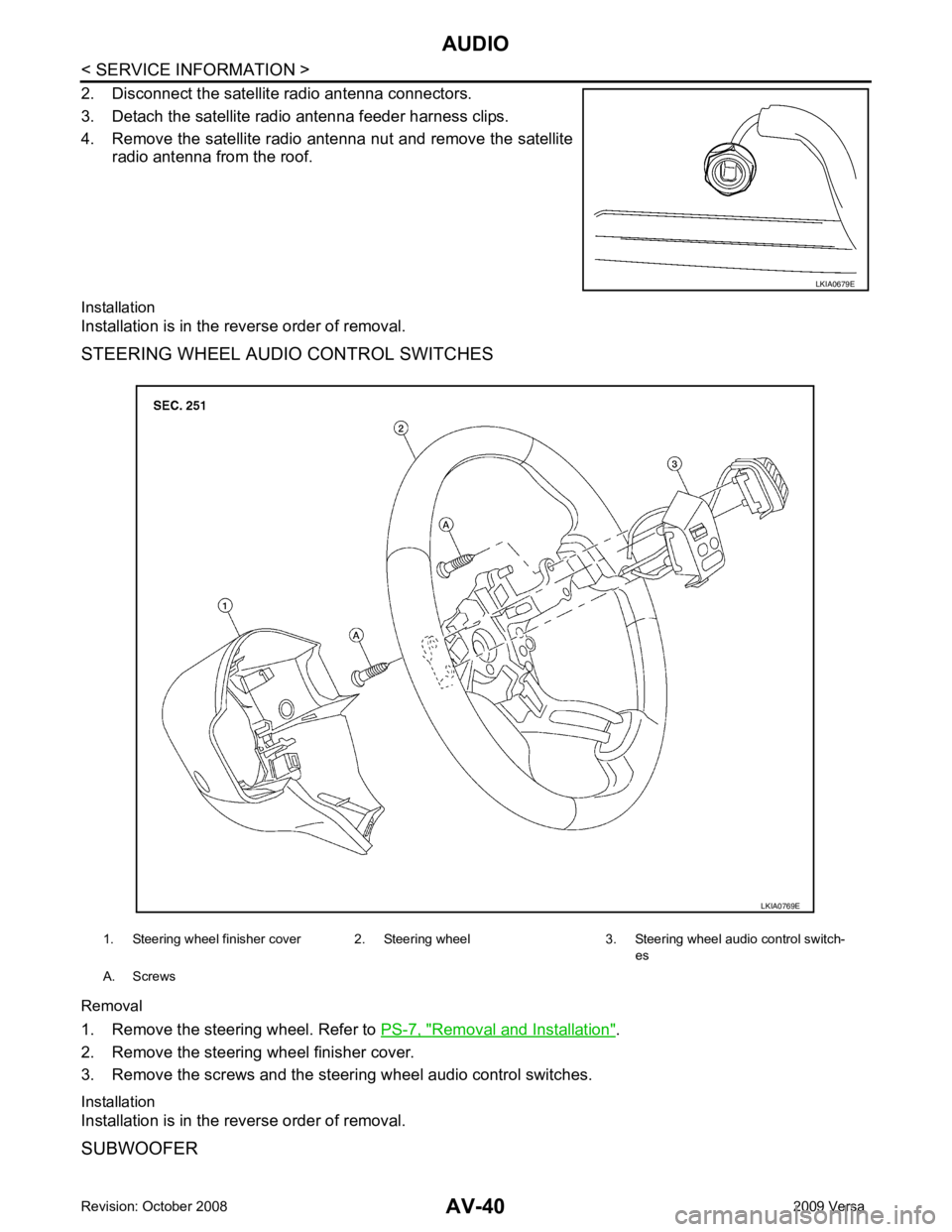 NISSAN LATIO 2009  Service Repair Manual Removal and Installation " .
2. Remove the steering wheel finisher cover.
3. Remove the screws and the steering wheel audio control switches.
Installation
Installation is in the reverse order of remov