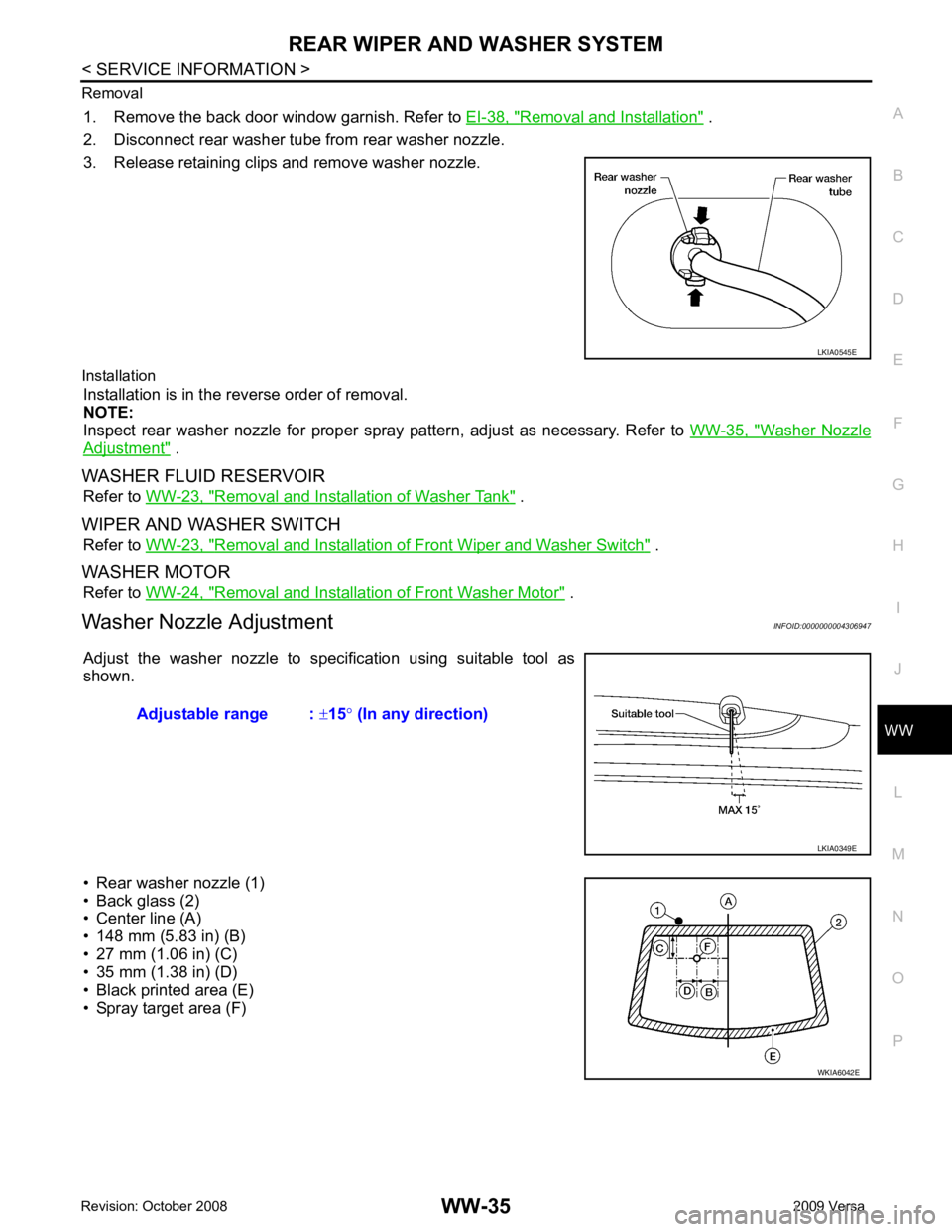 NISSAN LATIO 2009  Service Repair Manual WW
N
O P
Removal
1. Remove the back door window garnish. Refer to  EI-38, " Removal and Installation "  .
2. Disconnect rear washer tube from rear washer nozzle.
3. Release retaining clips and remove 