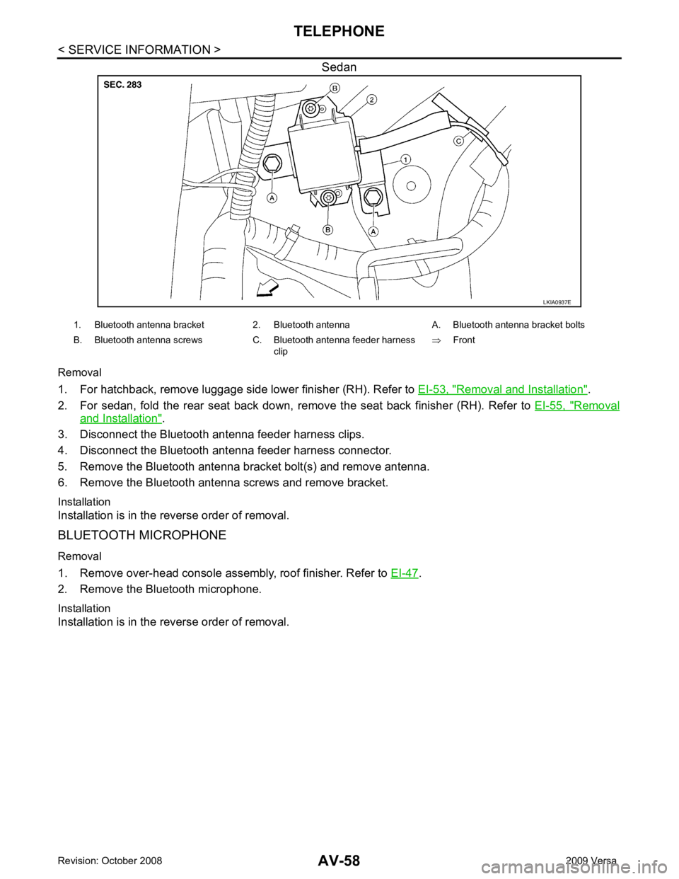NISSAN LATIO 2009  Service Repair Manual Removal and Installation " .
2. For  sedan,  fold  the  rear  seat  back  down,  re move  the  seat  back  finisher  (RH).  Refer  to  EI-55,  " Removal
and Installation " .
3. Disconnect the Bluetoot