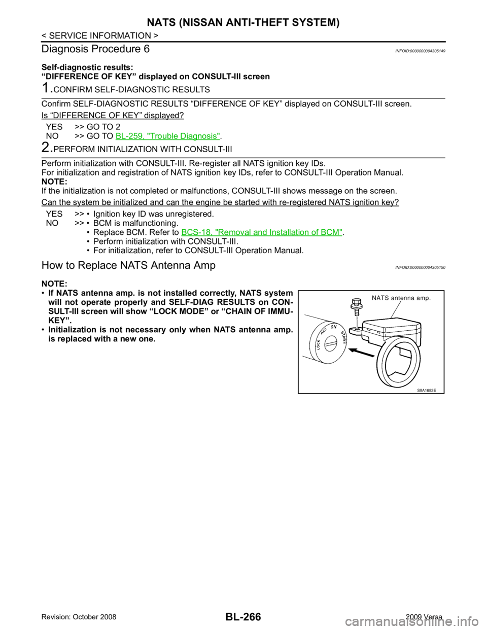NISSAN LATIO 2009  Service Repair Manual “ DIFFERENCE OF KEY ”  displayed?
YES >> GO TO 2
NO >> GO TO  BL-259, " Trouble Diagnosis " .
YES >> • Ignition key ID was unregistered.
NO >> • BCM is malfunctioning.
• Replace BCM. Refer t