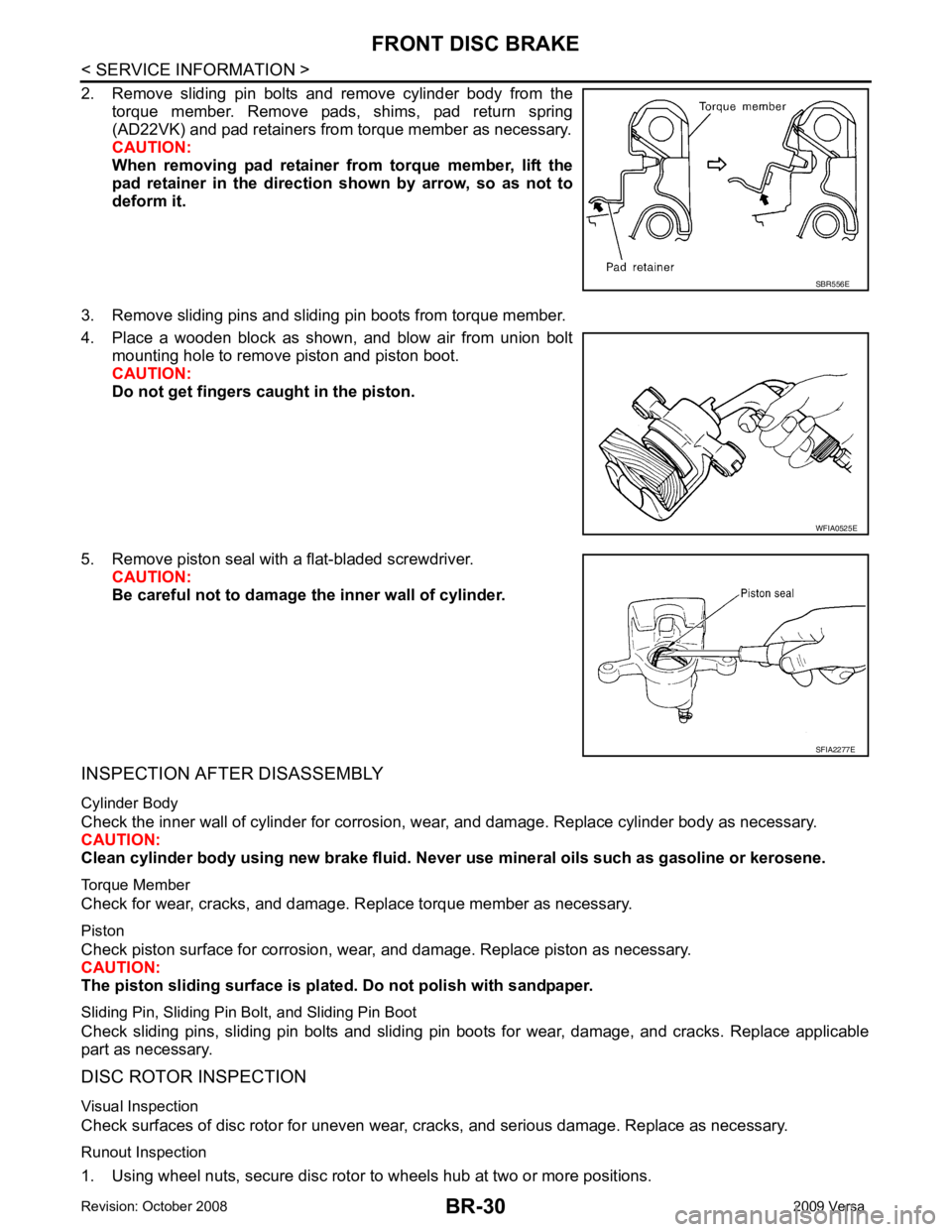 NISSAN LATIO 2009  Service Repair Manual BR-30< SERVICE INFORMATION >
FRONT DISC BRAKE
2. Remove  sliding  pin  bolts  and  remove  cylinder  body  from  the torque  member.  Remove  pads,  shims,  pad  return  spring
(AD22VK) and pad retain
