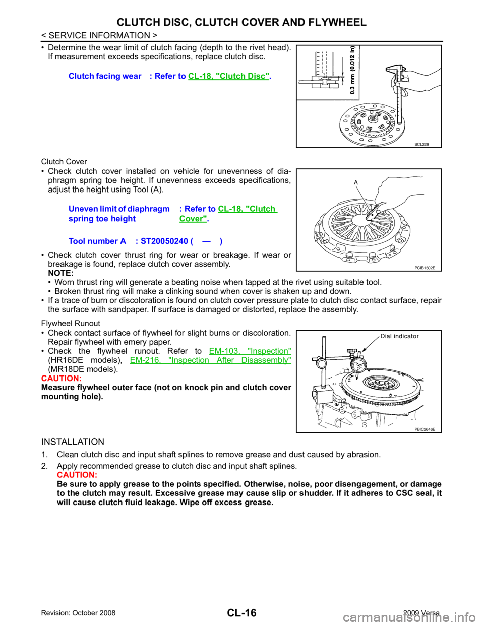 NISSAN LATIO 2009  Service Repair Manual Inspection "
(HR16DE  models),  
EM-216,  " Inspection  After  Disassembly "
(MR18DE models).
CAUTION:
Measure flywheel outer face (not  on knock pin and clutch cover
mounting hole).
INSTALLATION
1. C