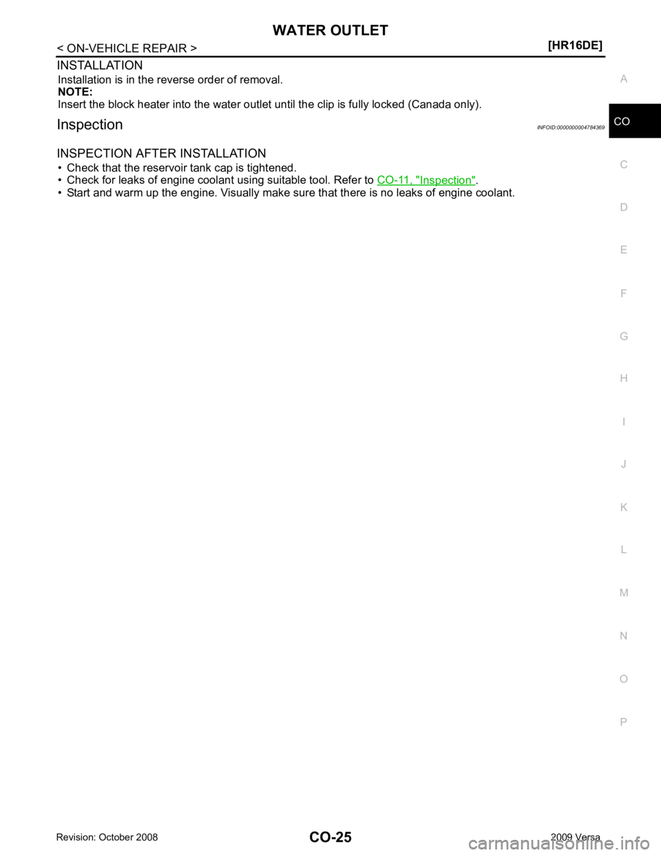 NISSAN LATIO 2009  Service Repair Manual CO
NP
O
INSTALLATION
Installation is in the reverse order of removal.
NOTE:
Insert the block heater into the water outlet until the clip is fully locked (Canada only).
Inspection INFOID:00000000047843