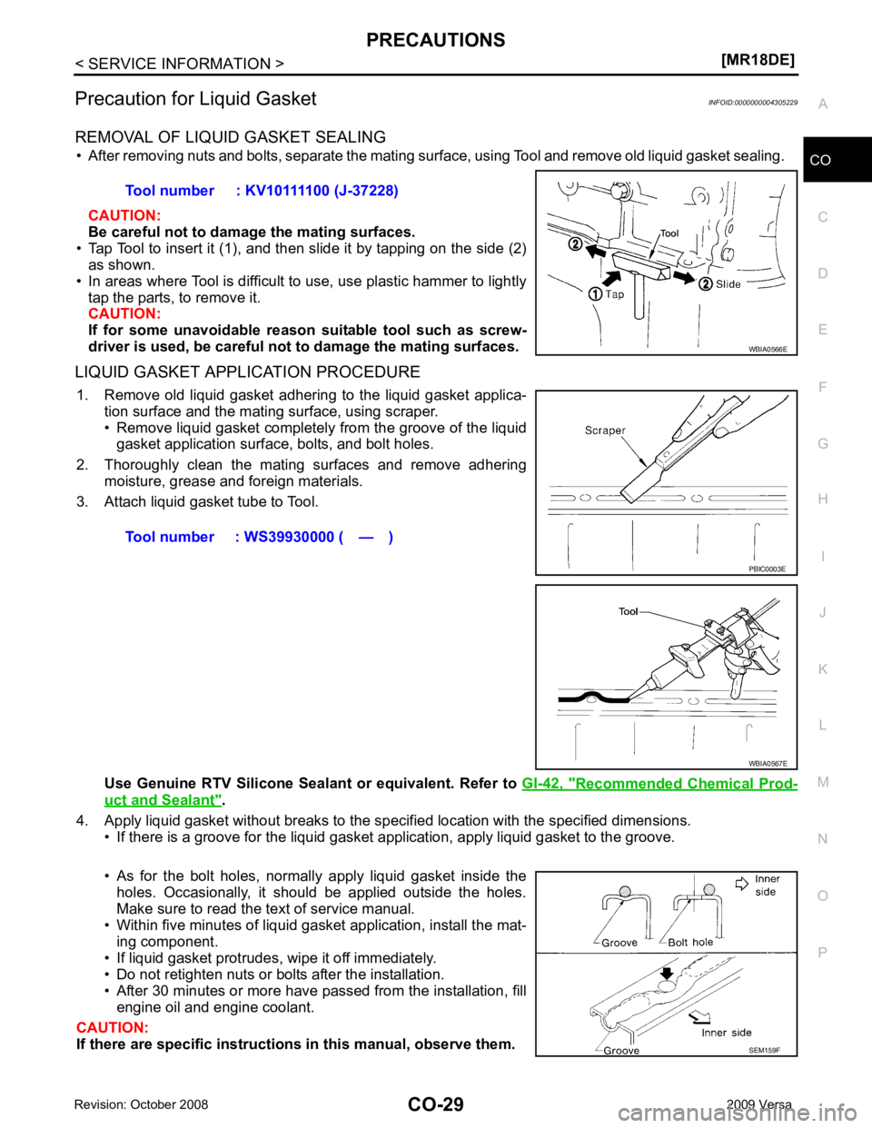 NISSAN LATIO 2009  Service Repair Manual PRECAUTIONS
CO-29
< SERVICE INFORMATION >
[MR18DE] C
D E
F
G H
I
J
K L
M A CO
NP
O
Precaution for Liquid Gasket
INFOID:0000000004305229
REMOVAL OF LIQUID GASKET SEALING • After removing nuts and bol