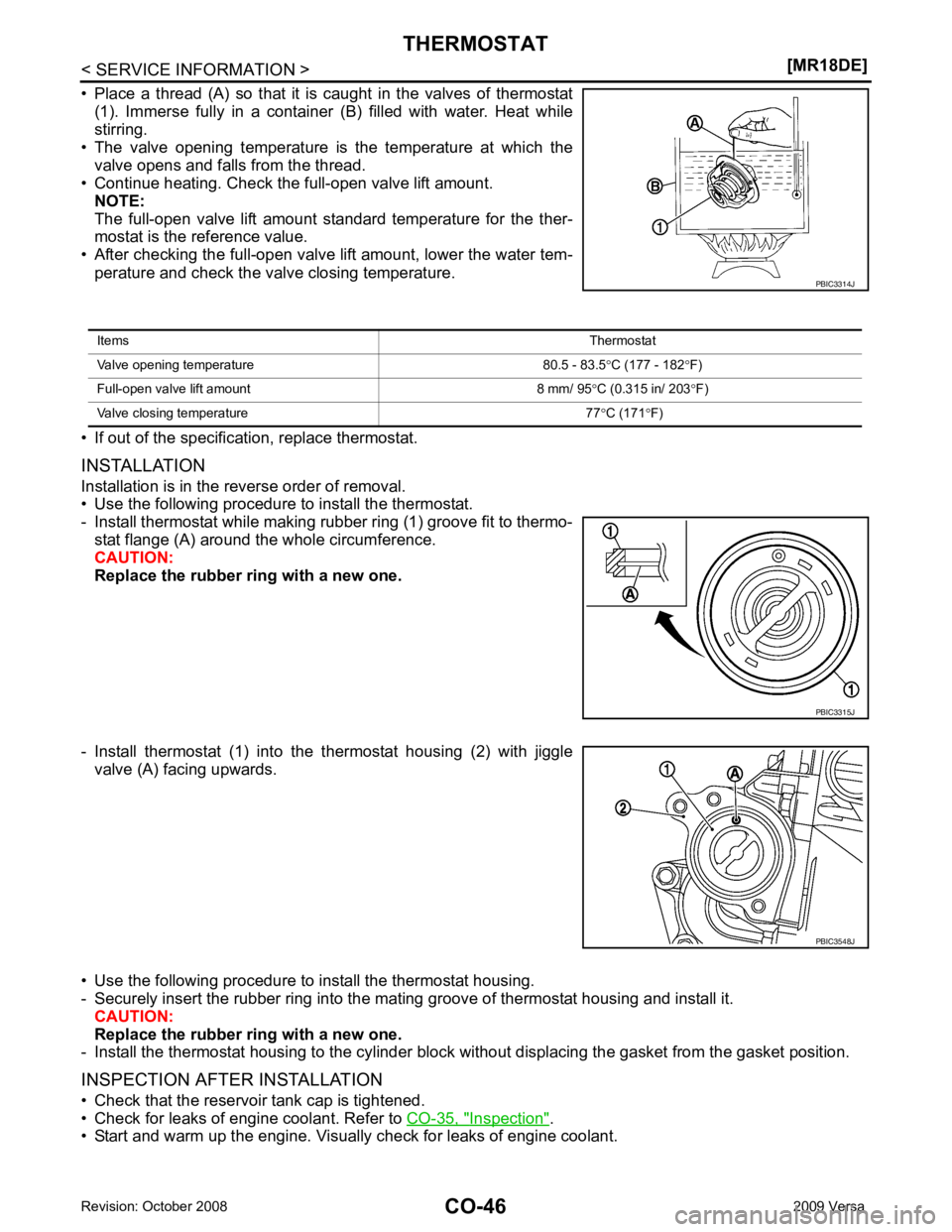 NISSAN LATIO 2009  Service Repair Manual Inspection " .
• Start and warm up the engine. Visually check for leaks of engine coolant. 