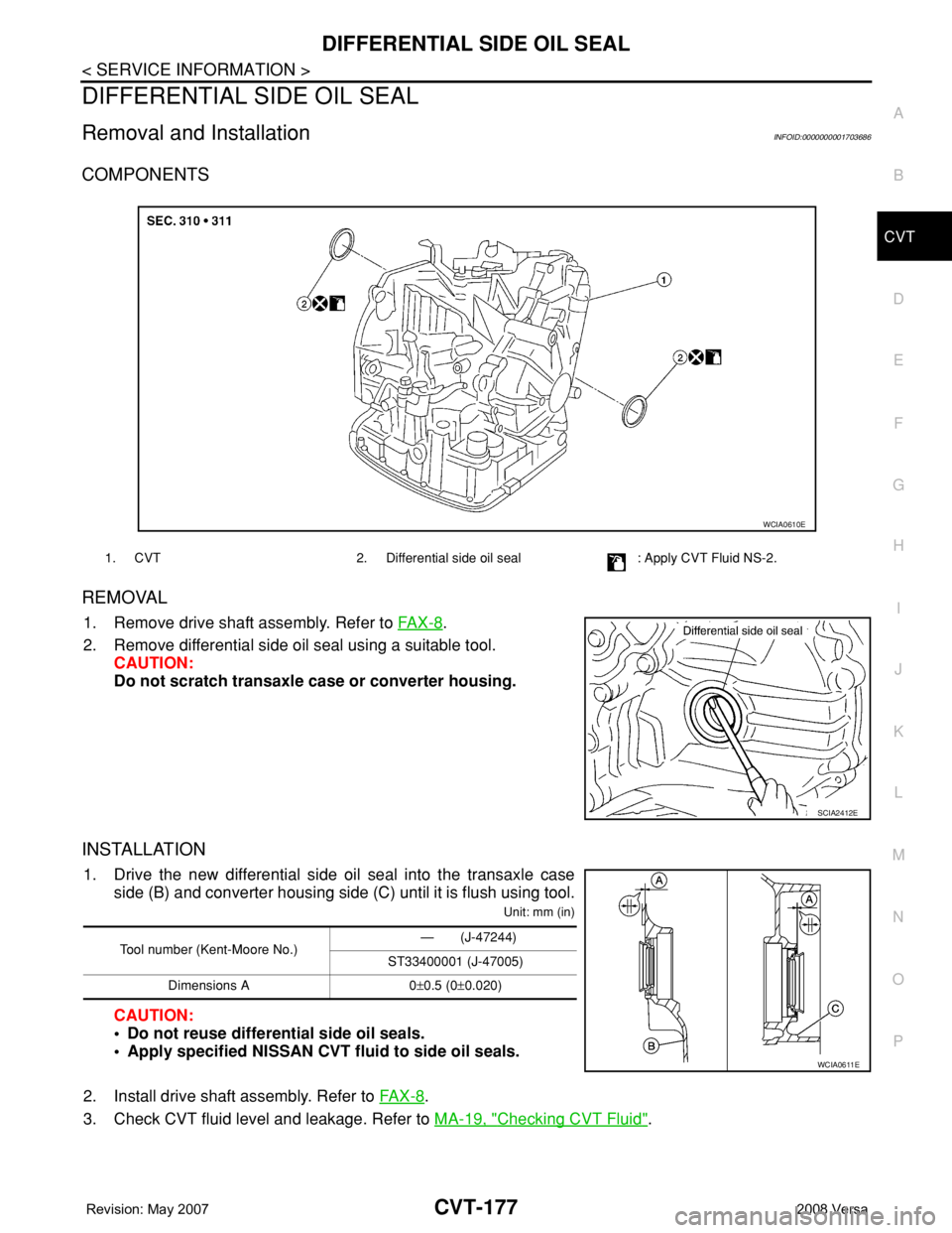 NISSAN LATIO 2008 Service Repair Manual DIFFERENTIAL SIDE OIL SEAL
CVT-177
< SERVICE INFORMATION >
D
E
F
G
H
I
J
K
L
MA
B
CVT
N
O
P
DIFFERENTIAL SIDE OIL SEAL
Removal and InstallationINFOID:0000000001703686
COMPONENTS
REMOVAL
1. Remove driv NISSAN LATIO 2008 Service Repair Manual DIFFERENTIAL SIDE OIL SEAL
CVT-177
< SERVICE INFORMATION >
D
E
F
G
H
I
J
K
L
MA
B
CVT
N
O
P
DIFFERENTIAL SIDE OIL SEAL
Removal and InstallationINFOID:0000000001703686
COMPONENTS
REMOVAL
1. Remove driv