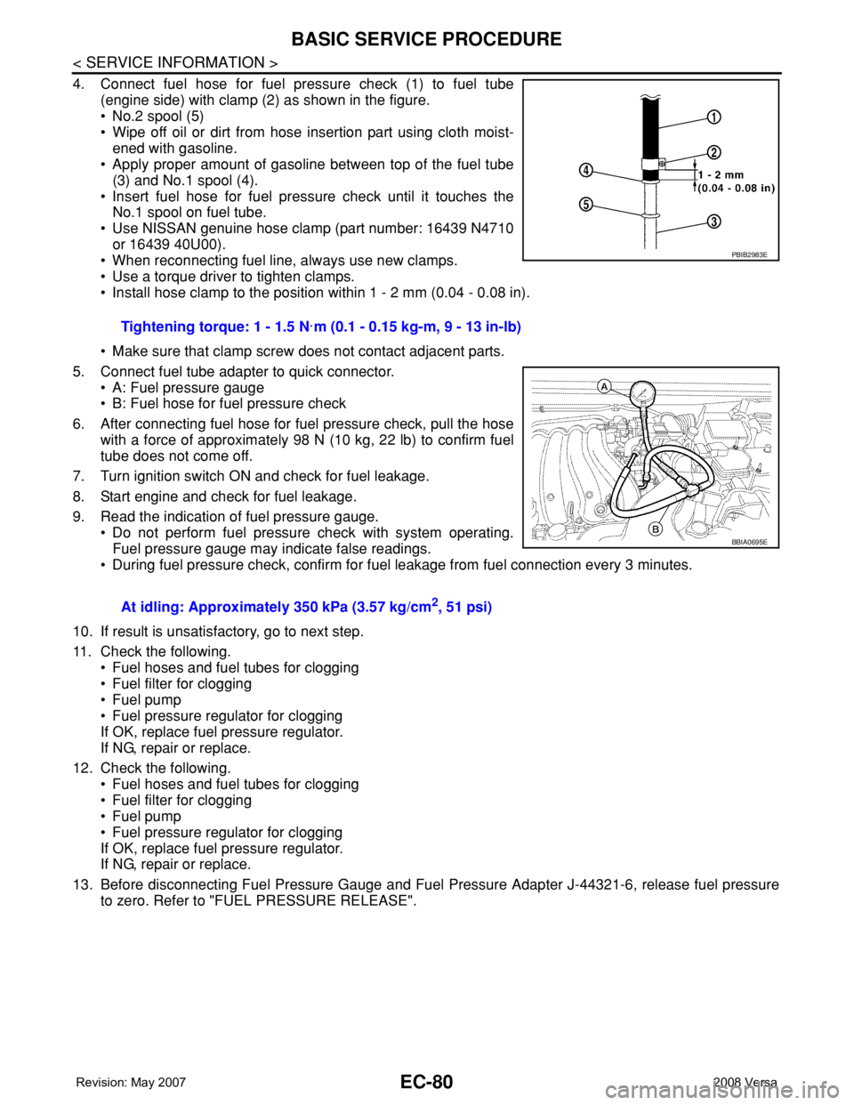 NISSAN LATIO 2008  Service Repair Manual EC-80
< SERVICE INFORMATION >
BASIC SERVICE PROCEDURE
4. Connect fuel hose for fuel pressure check (1) to fuel tube
(engine side) with clamp (2) as shown in the figure.
• No.2 spool (5)
• Wipe off