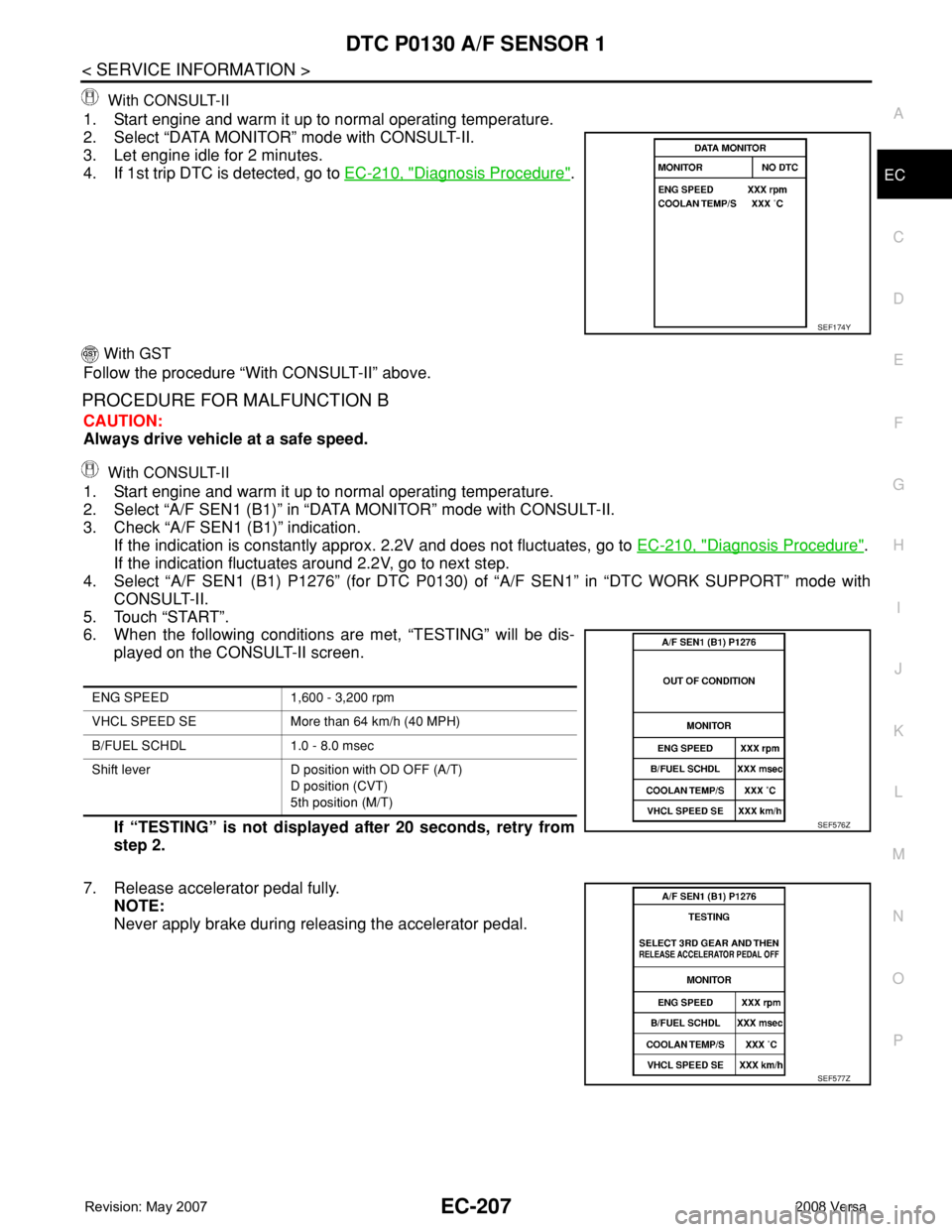 NISSAN LATIO 2008  Service Repair Manual DTC P0130 A/F SENSOR 1
EC-207
< SERVICE INFORMATION >
C
D
E
F
G
H
I
J
K
L
MA
EC
N
P O  With CONSULT-II
1. Start engine and warm it up to normal operating temperature.
2. Select “DATA MONITOR” mode