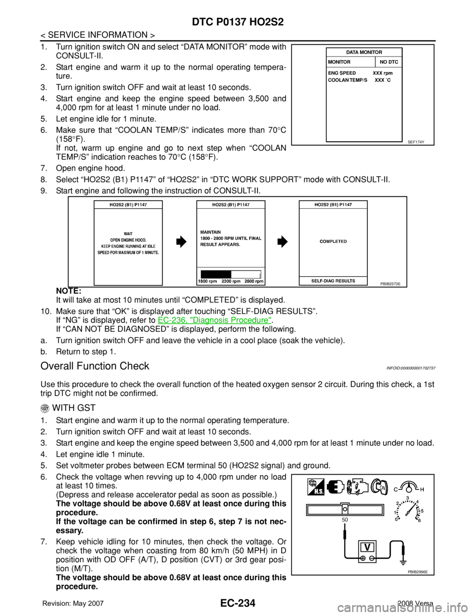 NISSAN LATIO 2008  Service Repair Manual EC-234
< SERVICE INFORMATION >
DTC P0137 HO2S2
1. Turn ignition switch ON and select “DATA MONITOR” mode with
CONSULT-II.
2. Start engine and warm it up to the normal operating tempera-
ture.
3. T