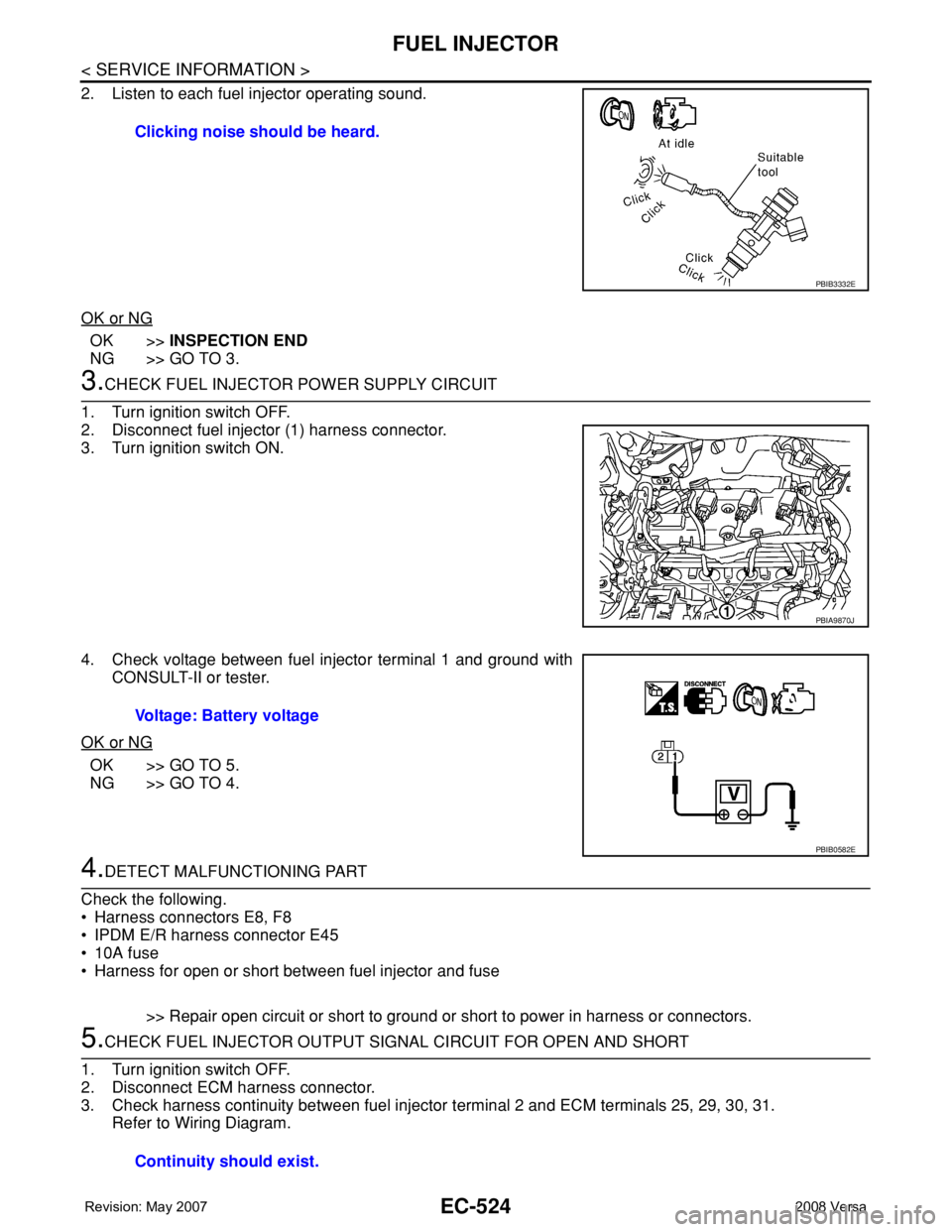 NISSAN LATIO 2008 Service Repair Manual EC-524
< SERVICE INFORMATION >
FUEL INJECTOR
2. Listen to each fuel injector operating sound.
OK or NG
OK >>INSPECTION END
NG >> GO TO 3.
3.CHECK FUEL INJECTOR POWER SUPPLY CIRCUIT
1. Turn ignition sw NISSAN LATIO 2008 Service Repair Manual EC-524
< SERVICE INFORMATION >
FUEL INJECTOR
2. Listen to each fuel injector operating sound.
OK or NG
OK >>INSPECTION END
NG >> GO TO 3.
3.CHECK FUEL INJECTOR POWER SUPPLY CIRCUIT
1. Turn ignition sw