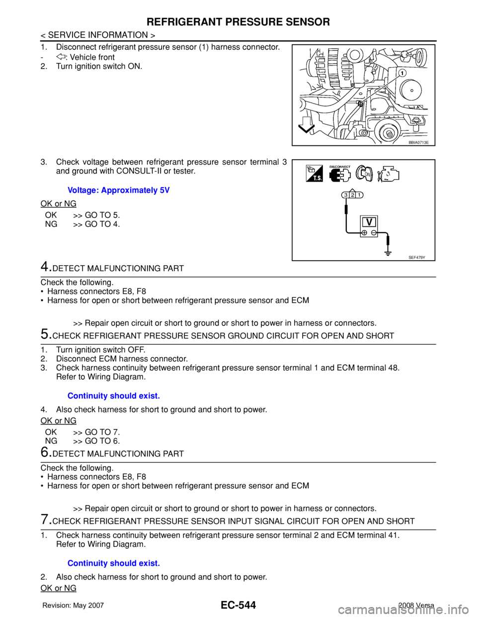 NISSAN LATIO 2008  Service Repair Manual EC-544
< SERVICE INFORMATION >
REFRIGERANT PRESSURE SENSOR
1. Disconnect refrigerant pressure sensor (1) harness connector.
- : Vehicle front
2. Turn ignition switch ON.
3. Check voltage between refri