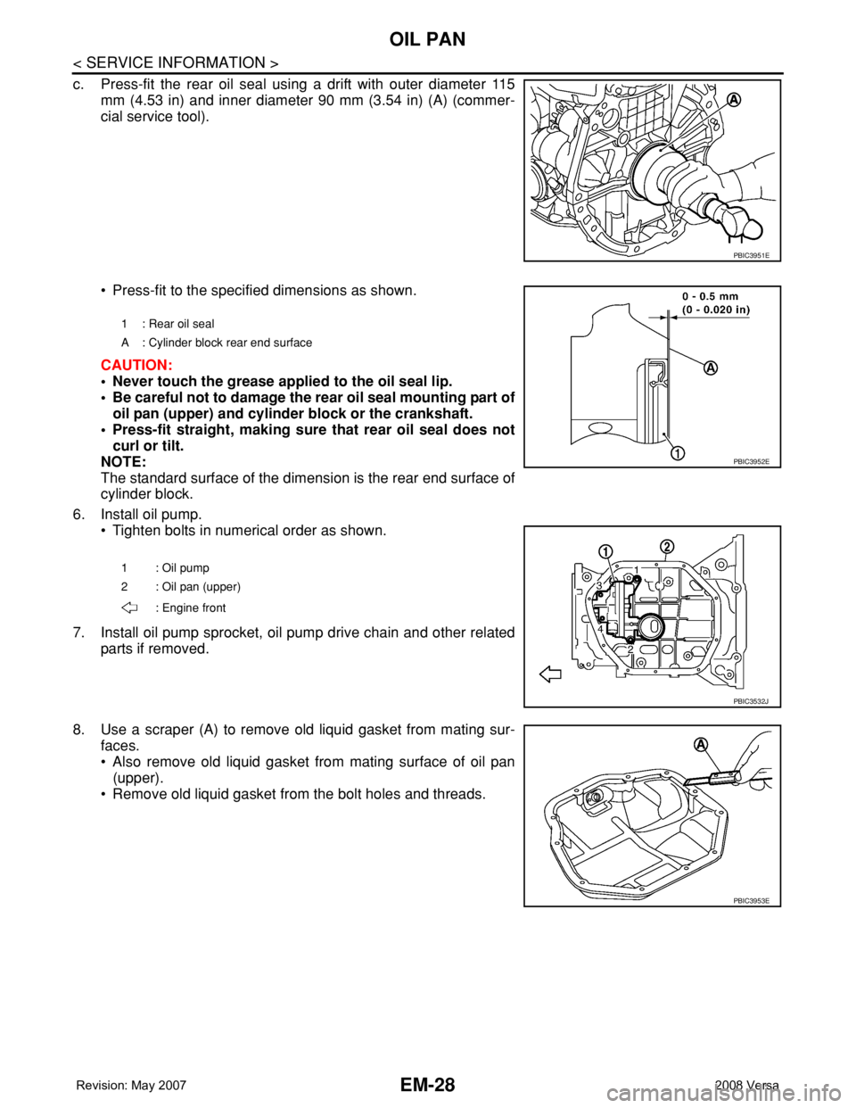 NISSAN LATIO 2008 Service Repair Manual EM-28
< SERVICE INFORMATION >
OIL PAN
c. Press-fit the rear oil seal using a drift with outer diameter 115
mm (4.53 in) and inner diameter 90 mm (3.54 in) (A) (commer-
cial service tool).
• Press-fi NISSAN LATIO 2008 Service Repair Manual EM-28
< SERVICE INFORMATION >
OIL PAN
c. Press-fit the rear oil seal using a drift with outer diameter 115
mm (4.53 in) and inner diameter 90 mm (3.54 in) (A) (commer-
cial service tool).
• Press-fi