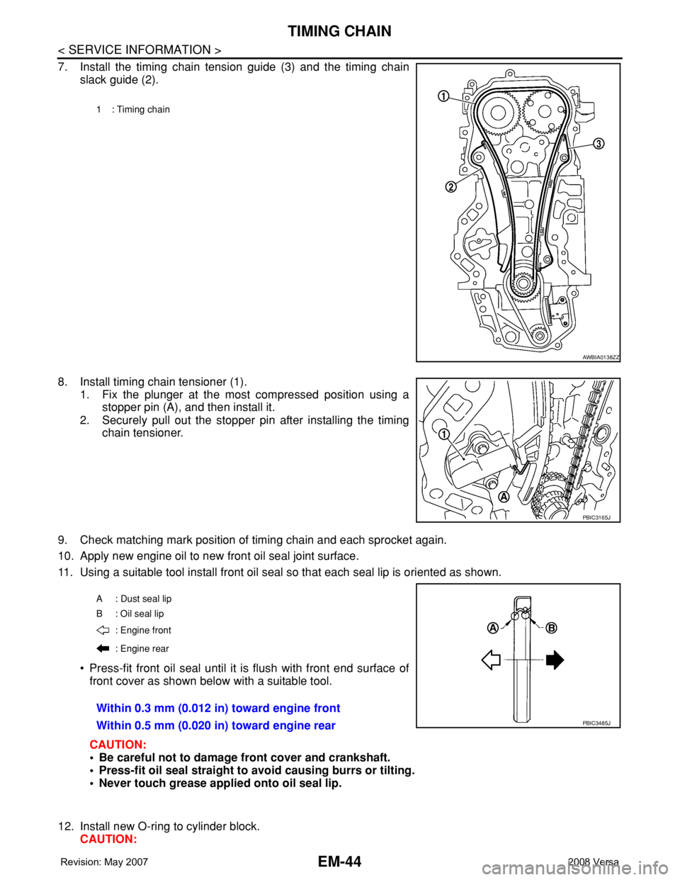NISSAN LATIO 2008  Service Repair Manual EM-44
< SERVICE INFORMATION >
TIMING CHAIN
7. Install the timing chain tension guide (3) and the timing chain
slack guide (2).
8. Install timing chain tensioner (1).
1. Fix the plunger at the most com